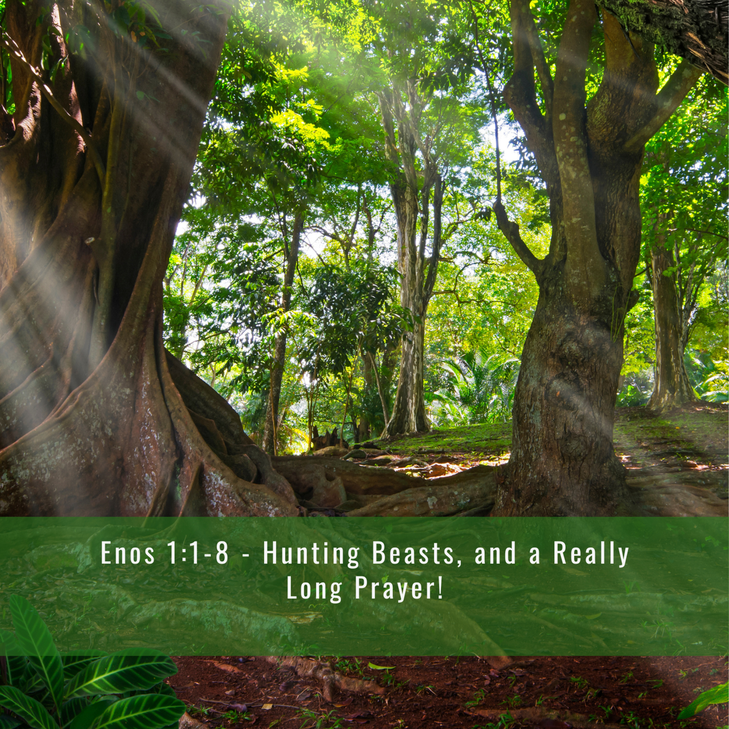 Enos 1:1-8 - Hunting Beasts and a Really Long Prayer!
