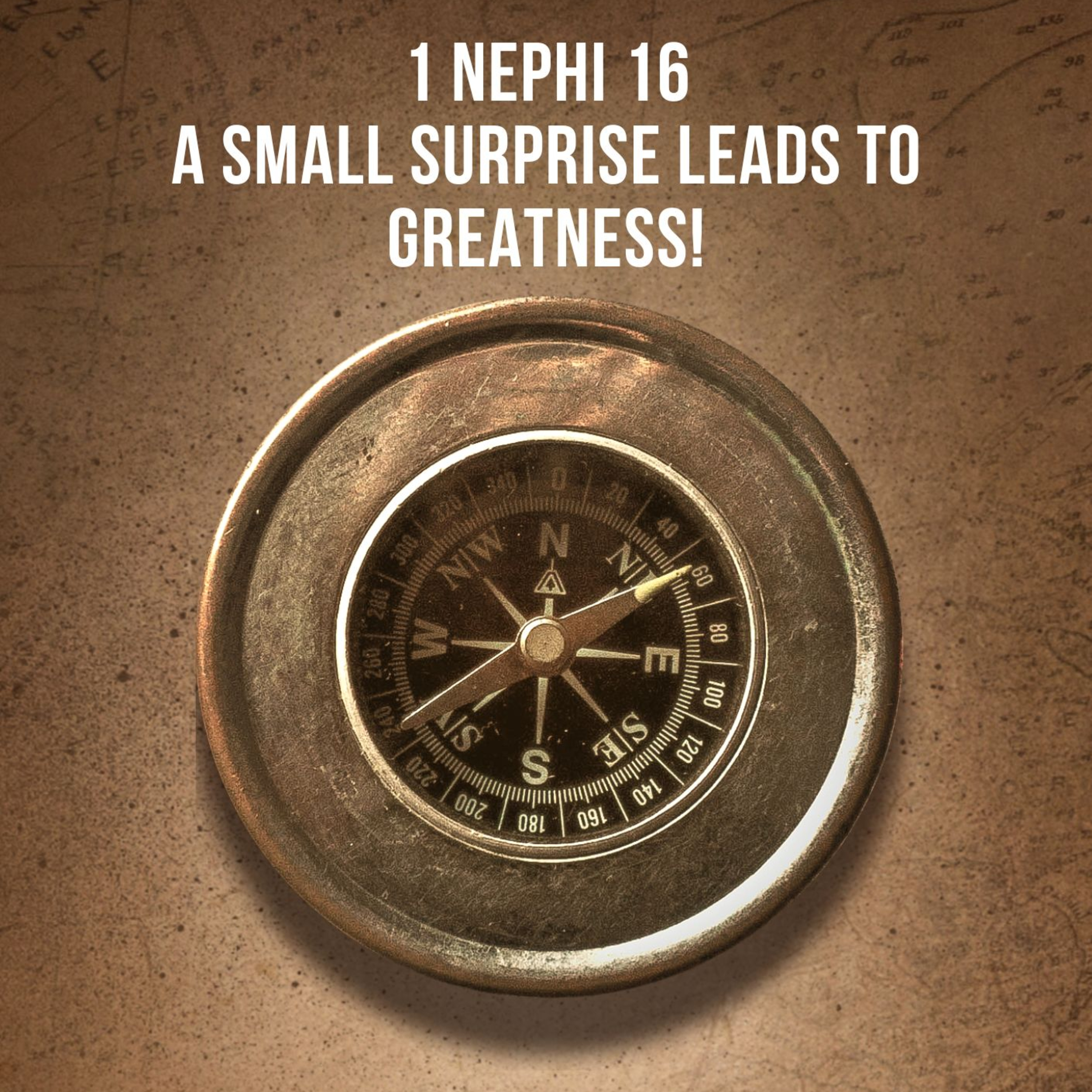 1 Nephi 16 - A Small Surprise Leads to Greatness!