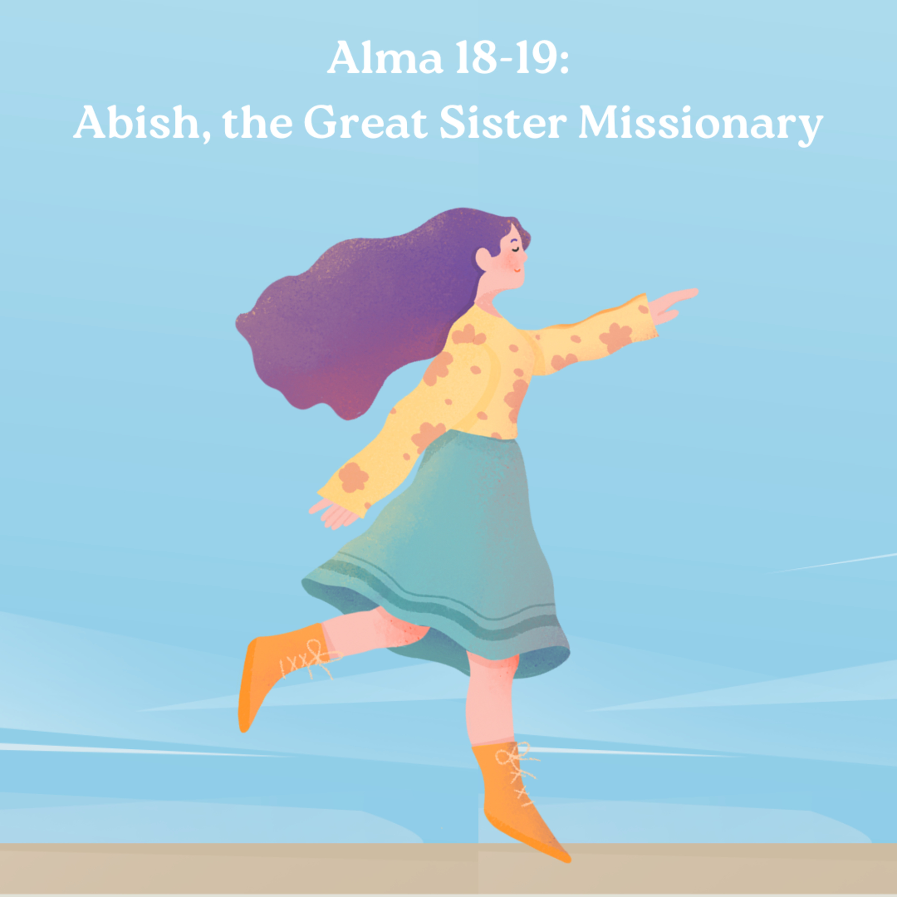 Alma 18-19: Abish, the Great Sister Missionary!