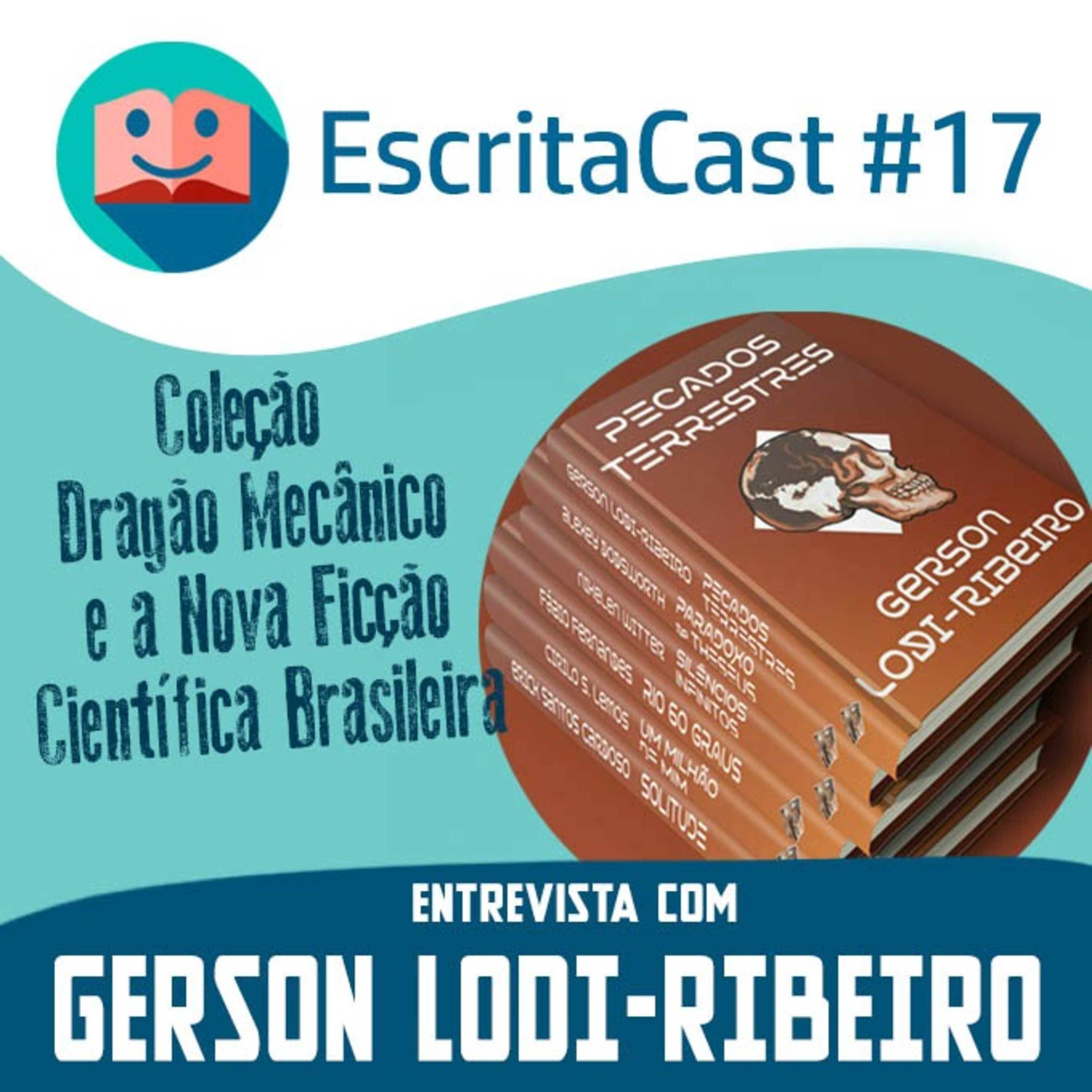 #017 - A NOVA Ficcção Científica Brasileira - com Gerson Lodi-Ribeiro e Coleção DRAGÃO MECÂNICO - Carlos Rocha e Newton Nitro - Escritacast - Dicas para Escritores episode artwork