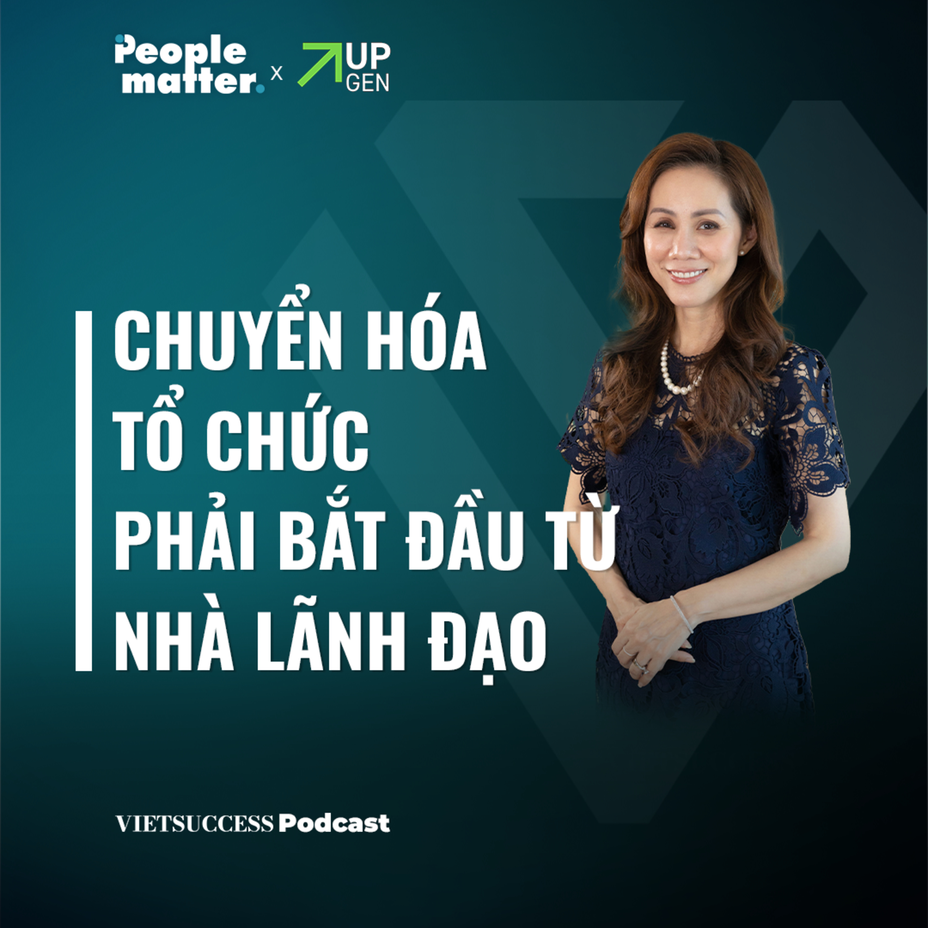 People Matter SS2 EP 2 | Chuyển hóa tổ chức phải bắt đầu từ nhà lãnh đạo | Trương Diệu Lê  episode artwork