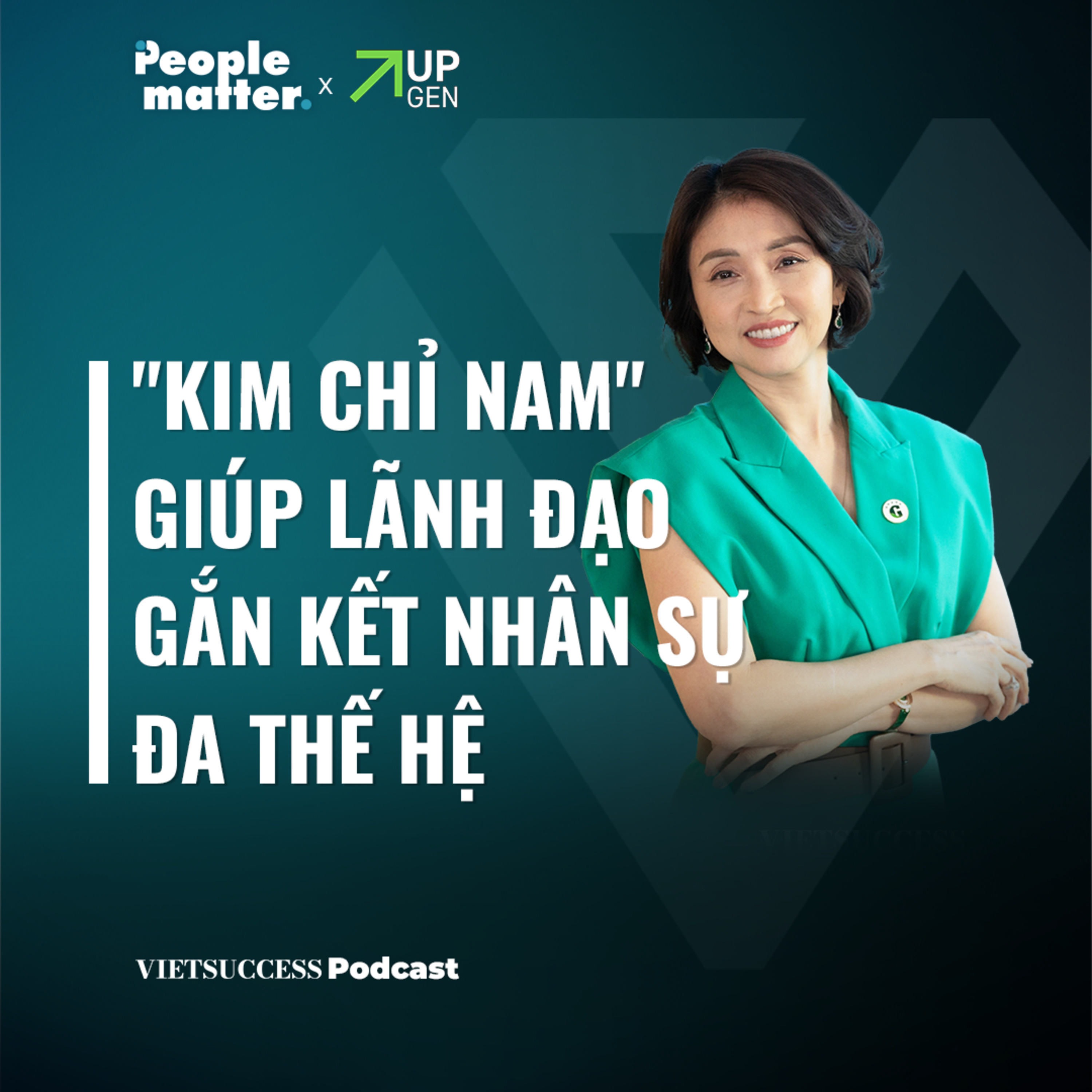 People Matter SS2 EP 3 | "Kim chỉ nam" giúp lãnh đạo gắn kết nhân sự đa thế hệ | Nguyễn Tâm Trang episode artwork