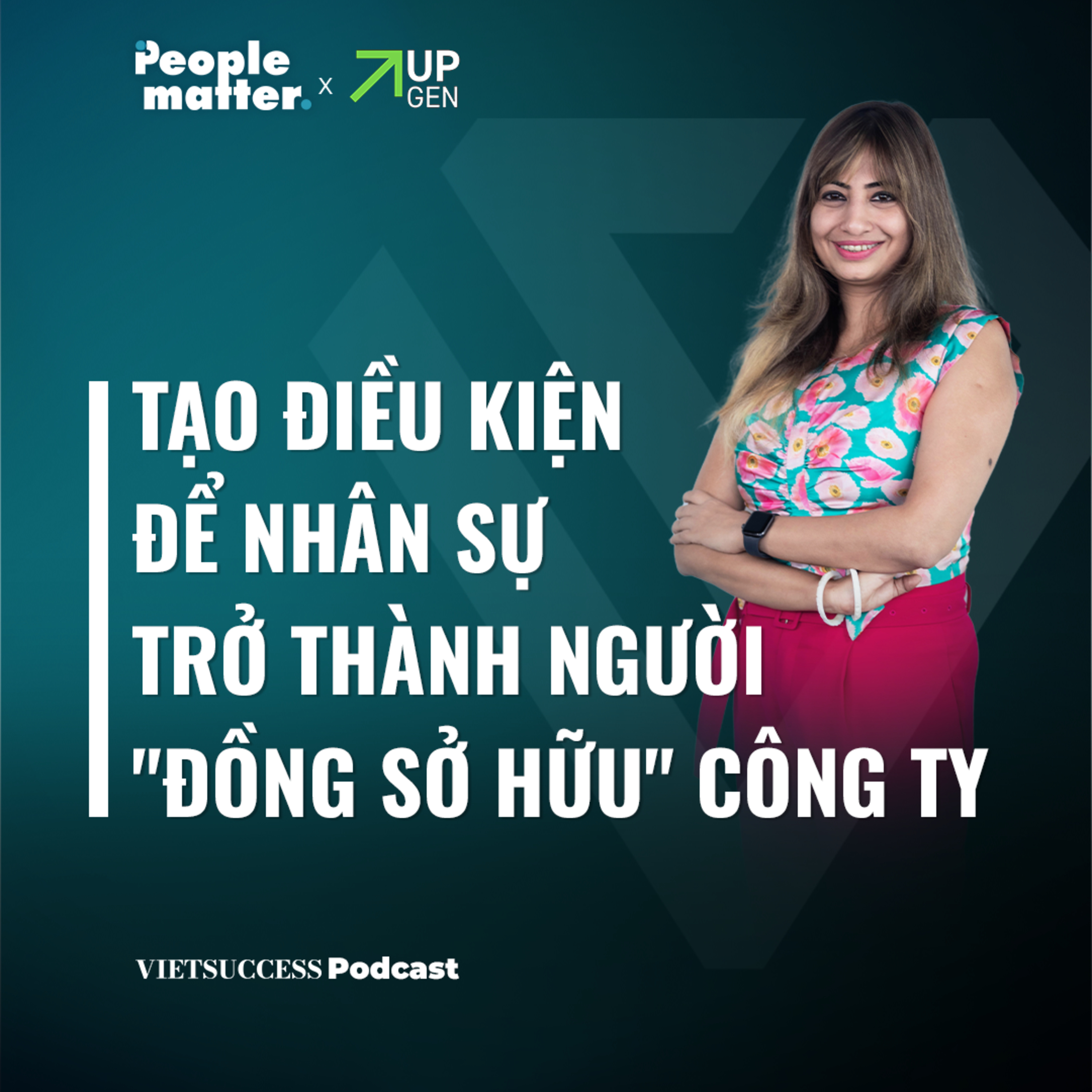 People Matter SS2 EP 8| Tạo điều kiện để nhân sự trở thành người "đồng sở hữu" công ty | Sakshi Jawa episode artwork