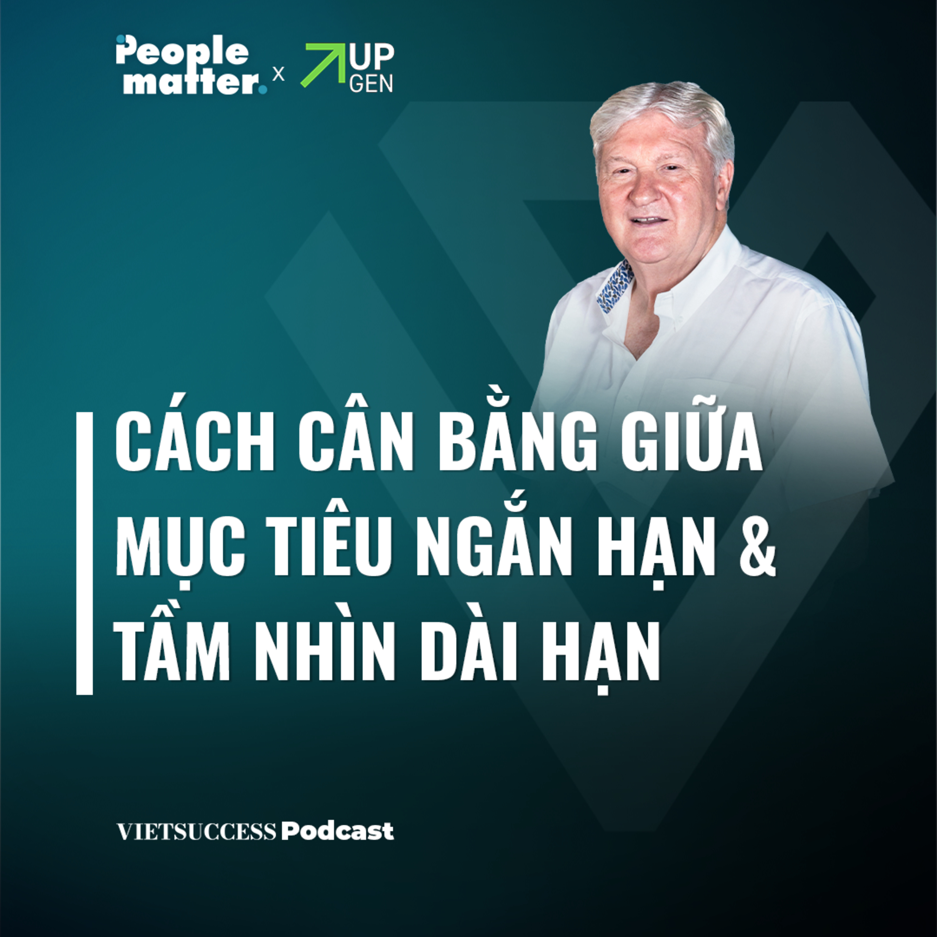 People Matter SS2 EP 10|Cách cân bằng giữa mục tiêu ngắn hạn & tầm nhìn dài hạn|Robert Willett, TGDĐ episode artwork