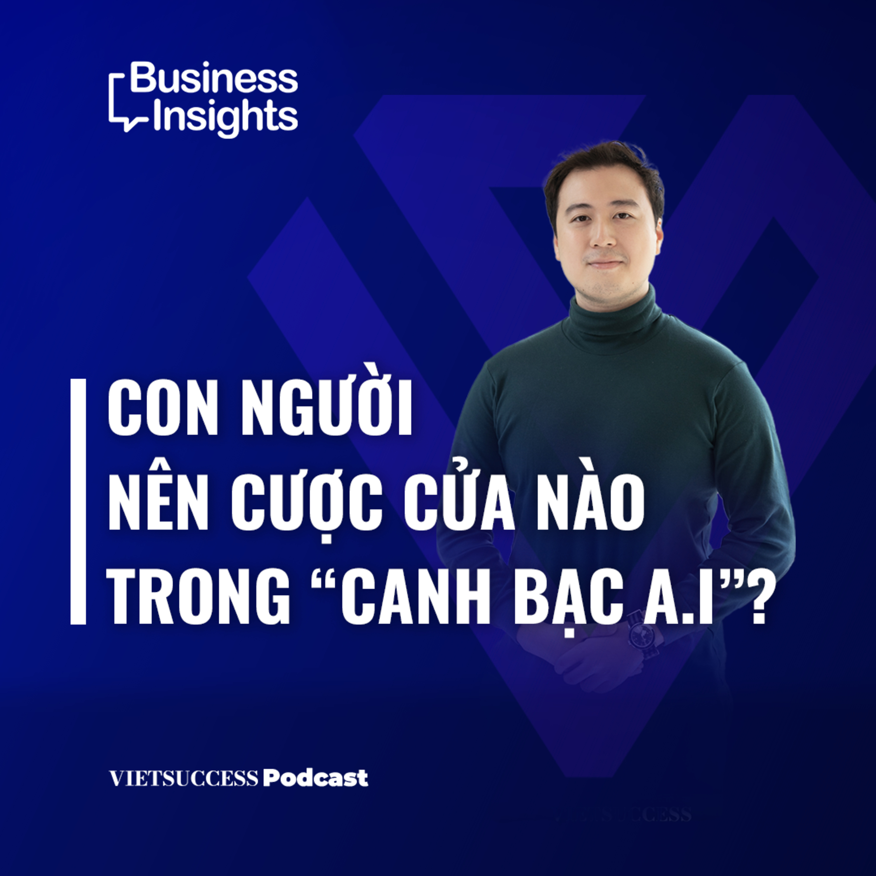 Business Insights #17| Con người nên cược cửa nào trong “Canh bạc A.I”?| Ngô Di Lân,Tác giả sách