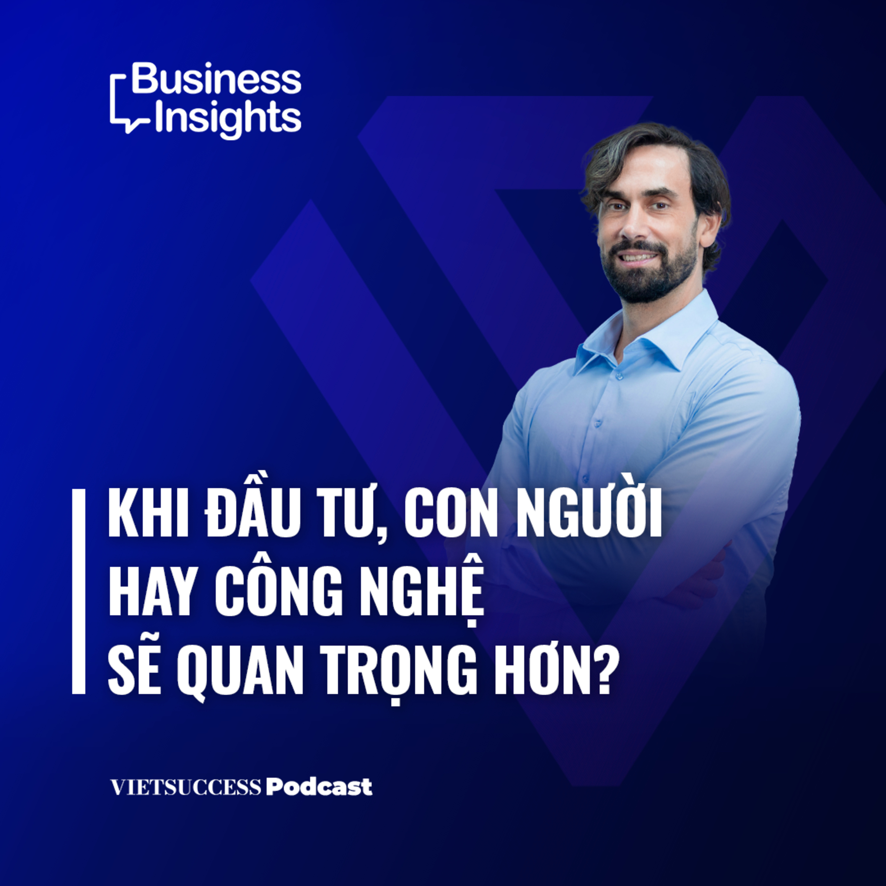 Business Insights #74 | Khi đầu tư, con người hay công nghệ sẽ quan trọng hơn?| Vinnie Lauria,GGV episode artwork