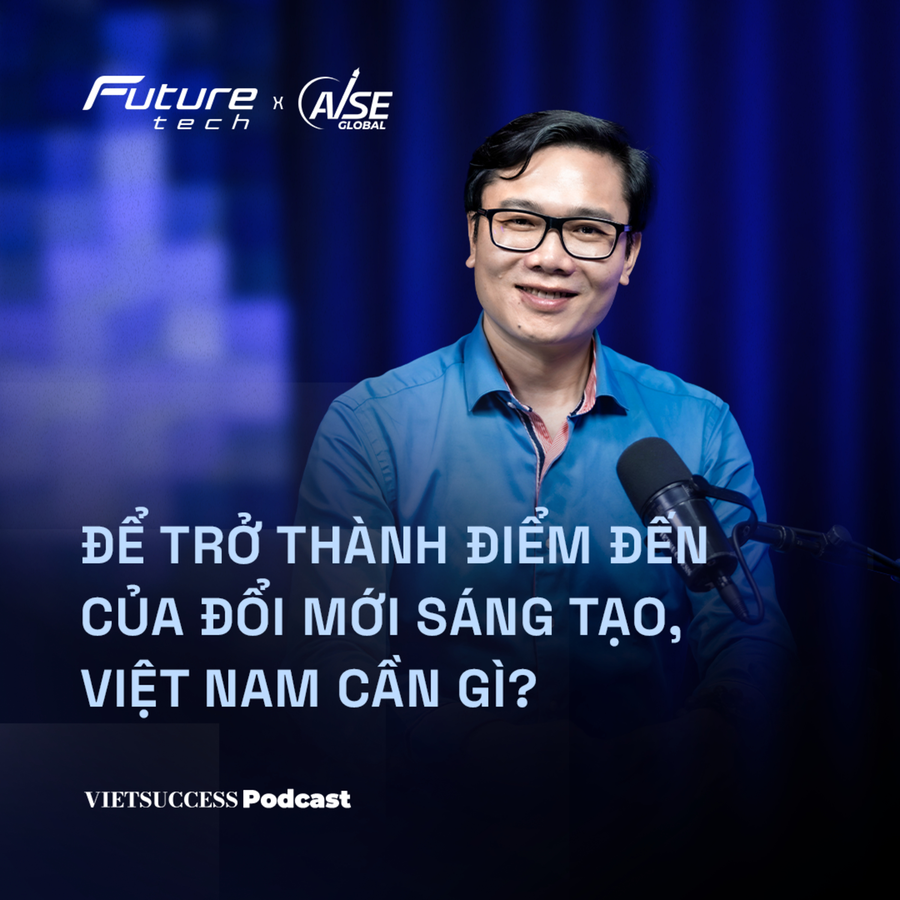 Future Tech EP1 | Để trở thành điểm đến của đổi mới sáng tạo, Việt Nam cần gì?|GS. Nguyễn Đức Khương