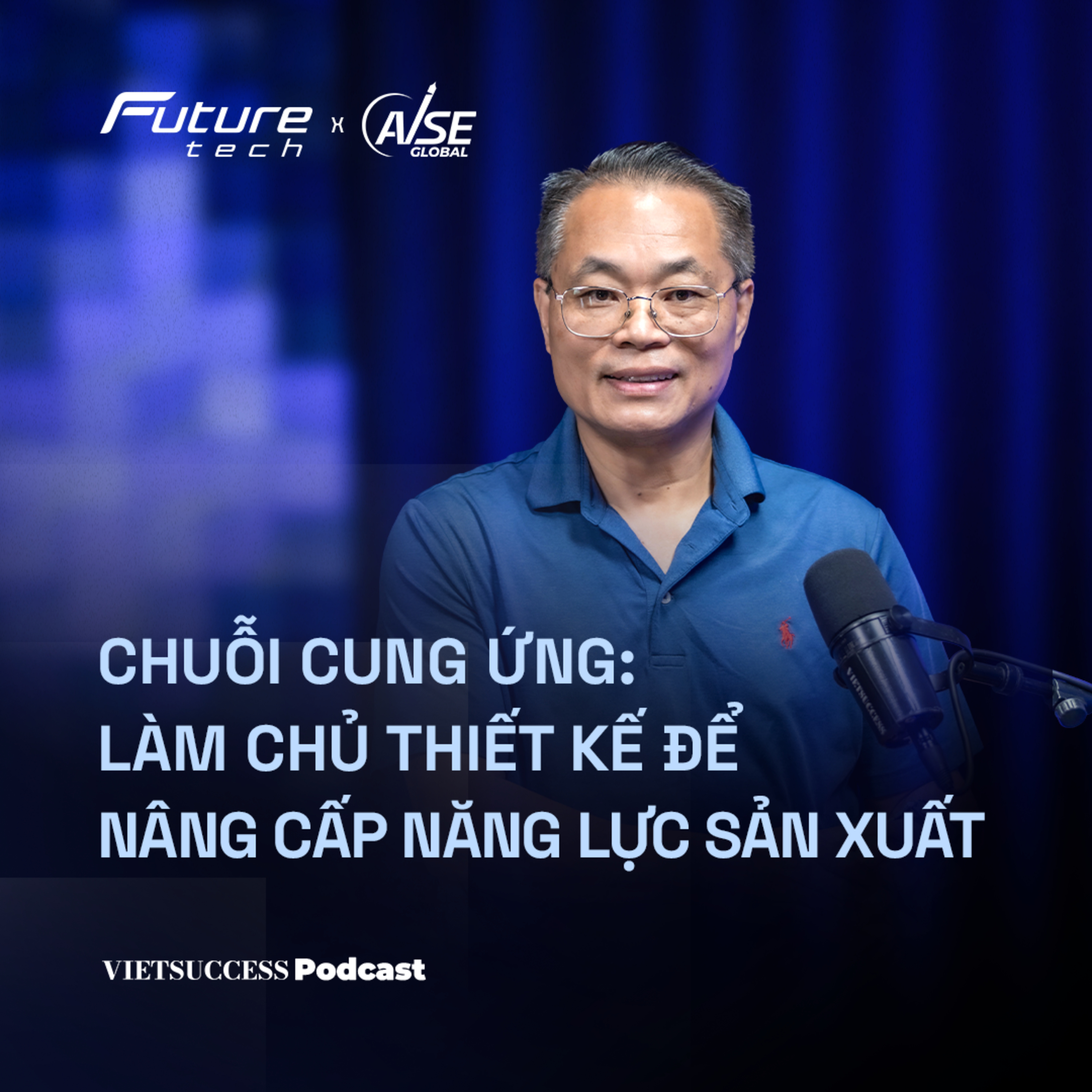 Future Tech EP 3| #Chuỗi cung ứng: Làm chủ thiết kế để nâng cấp năng lực sản xuất|Nguyễn Trọng Thức