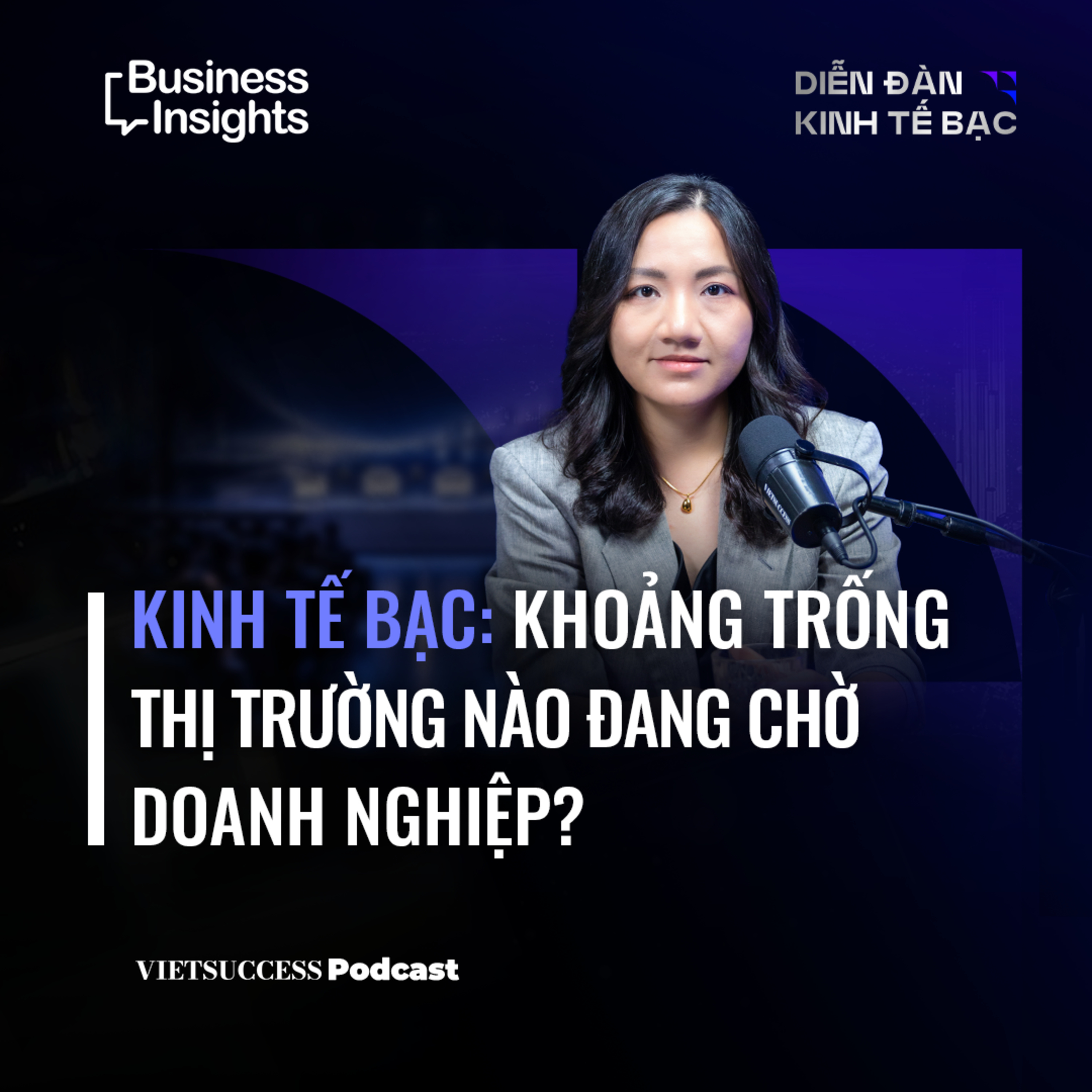 Business Insights #81 | Kinh tế bạc: Khoảng trống thị trường nào đang chờ doanh nghiệp? | Nga Nguyễn