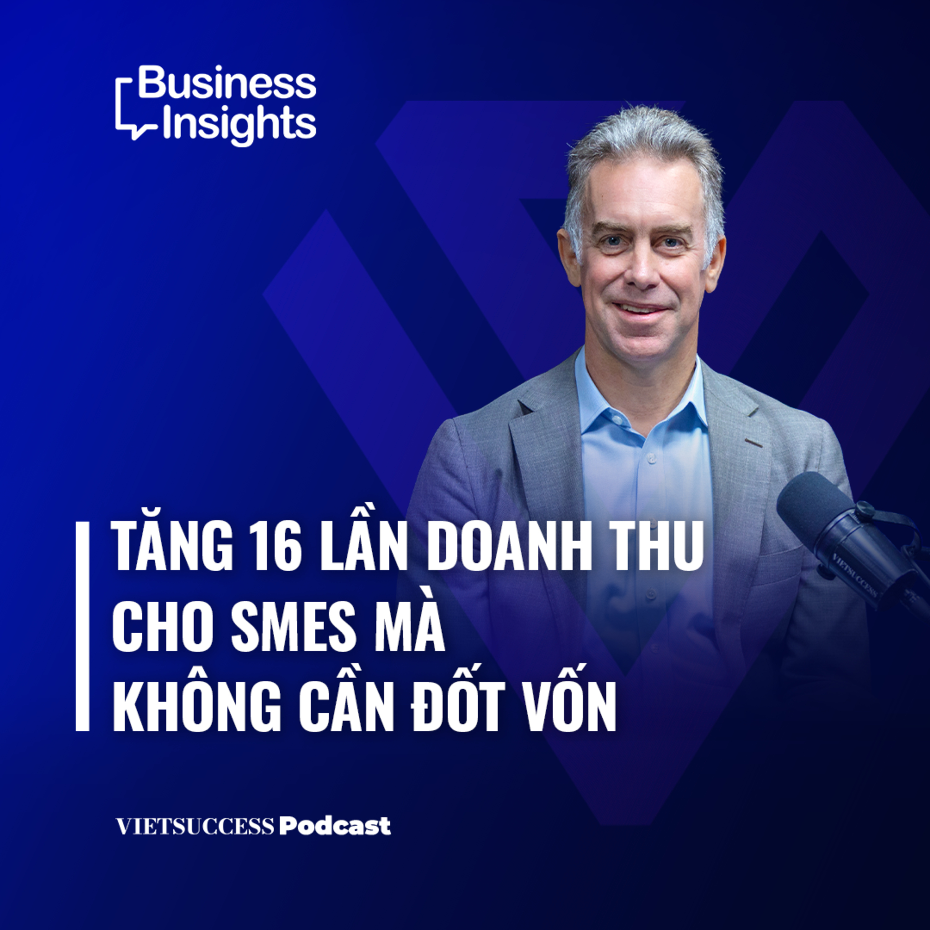 Business Insights #82| Tăng 16 lần doanh thu cho SMEs mà không cần đốt vốn| Chad Ovel,Mekong Capital