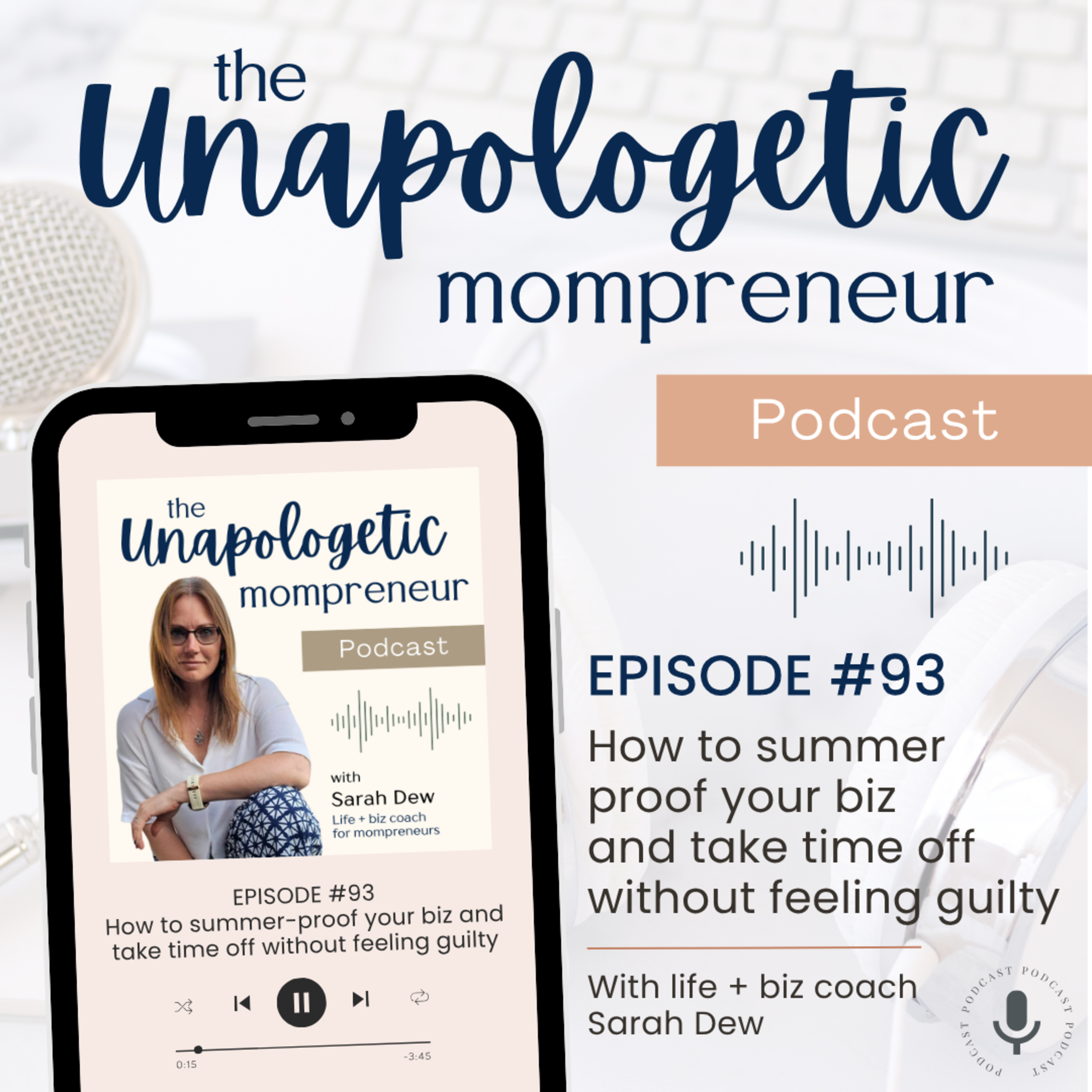 Ep. 93 | How to summer-proof your business so you can take time off