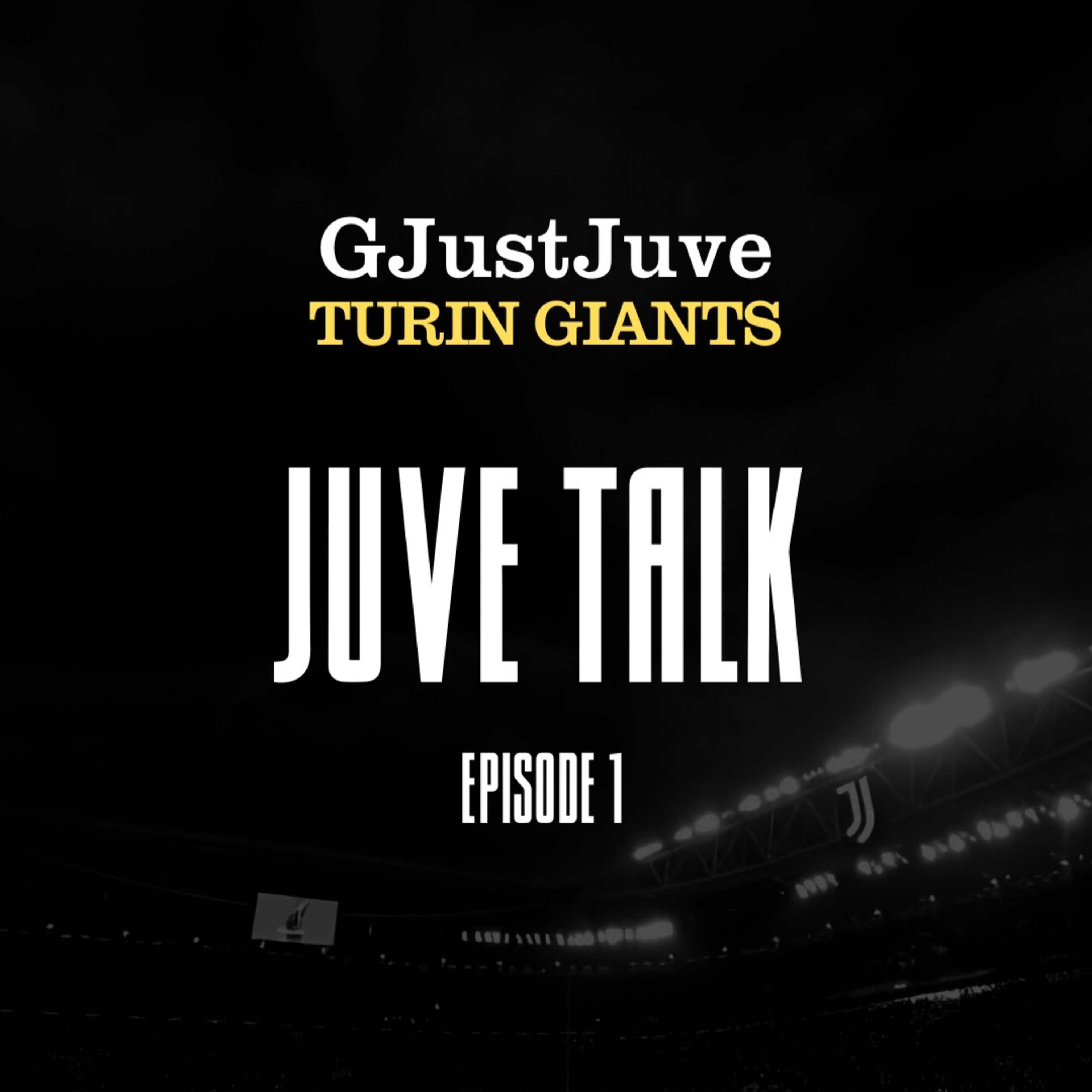 Turin Giants and GJustJuve Present: Juve Talk
