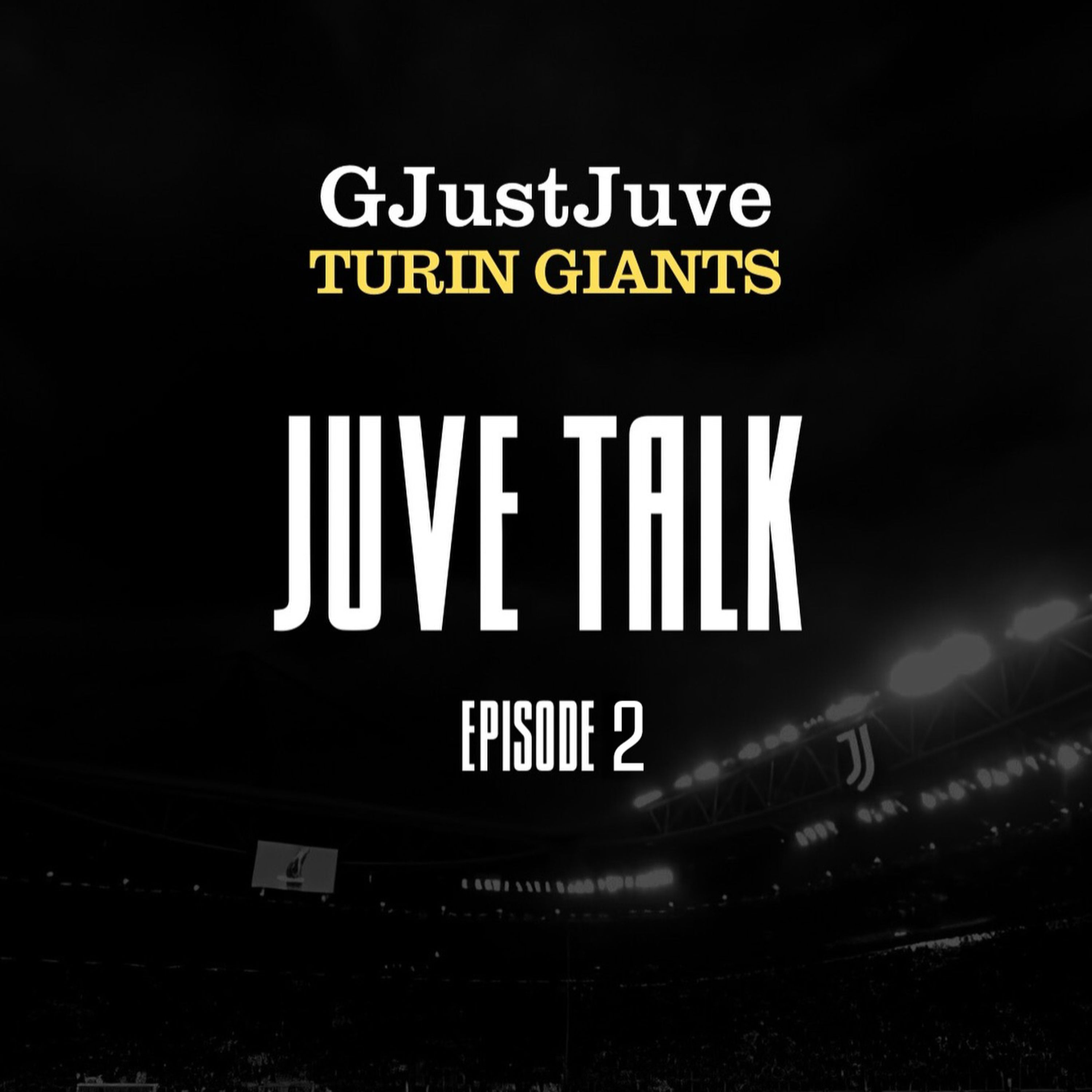 Juve Talk : Derby d'Italia Preview EP002 | Turin Giants X GJustJuve