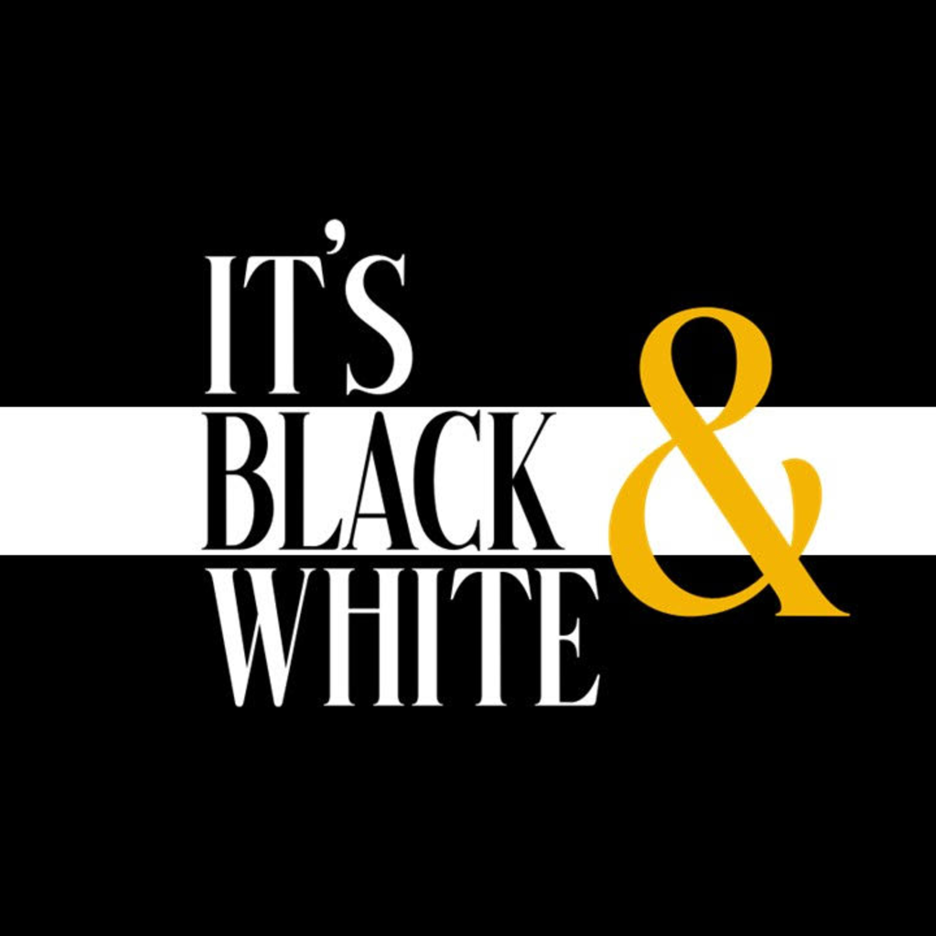 It's Black & White: Episode 1