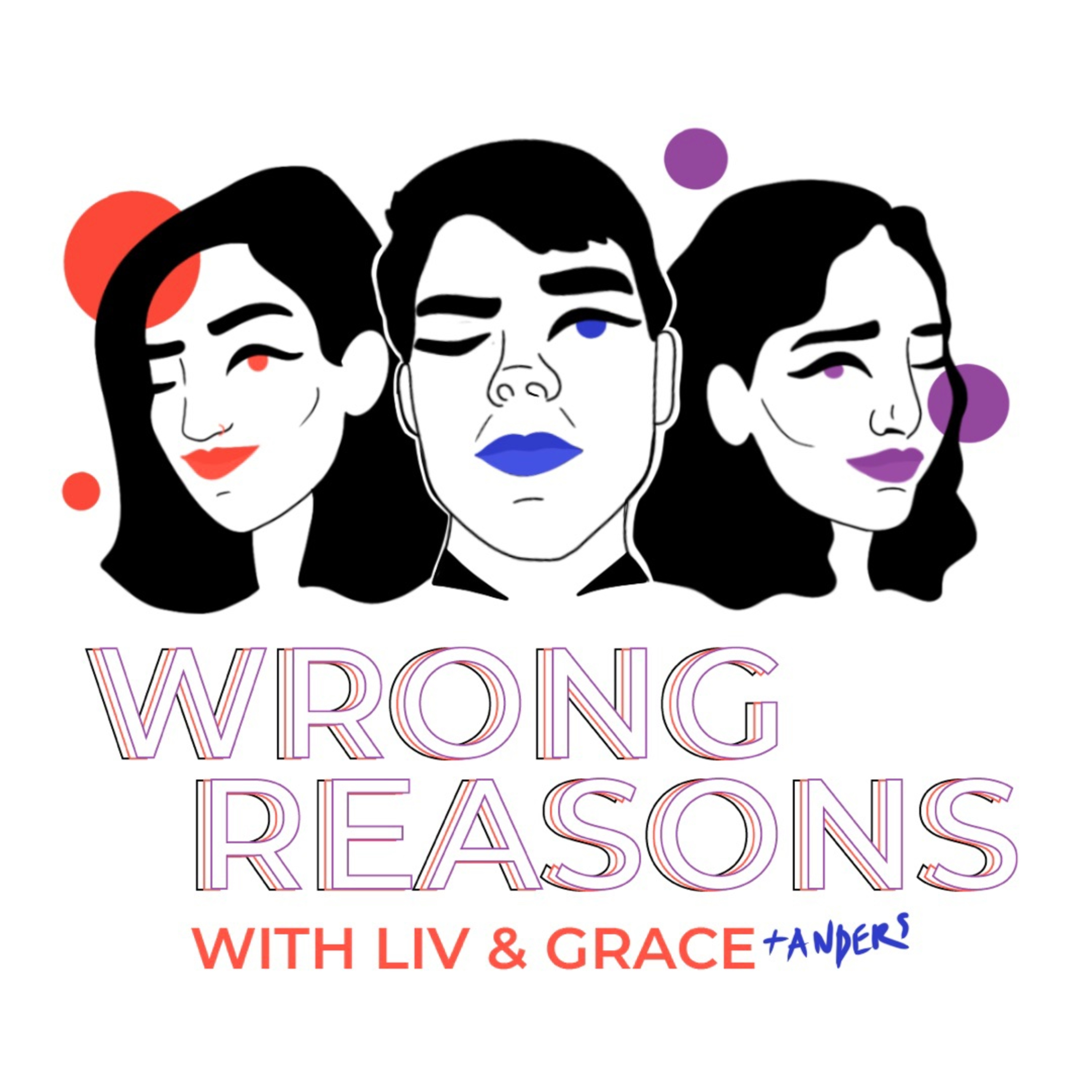 Wrong Reasons with Liv and Grace