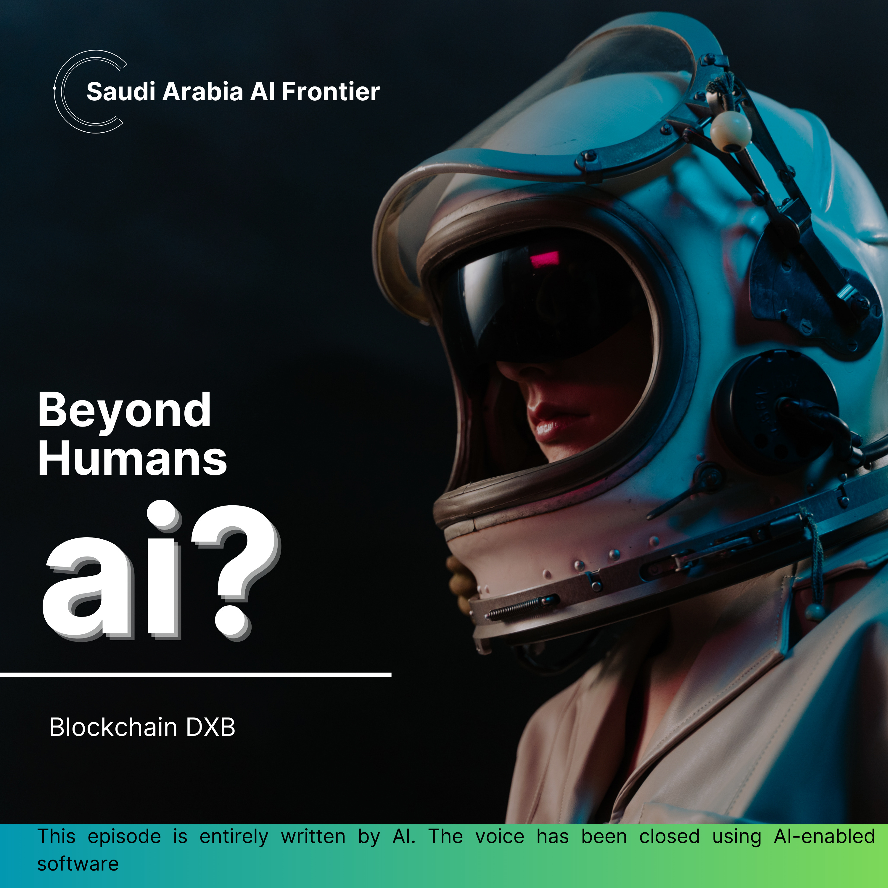 Saudi Arabia: AI Frontier - Beyond Humans, this episode is entirely written by AI. The voice has been closed using Ai-enabled software