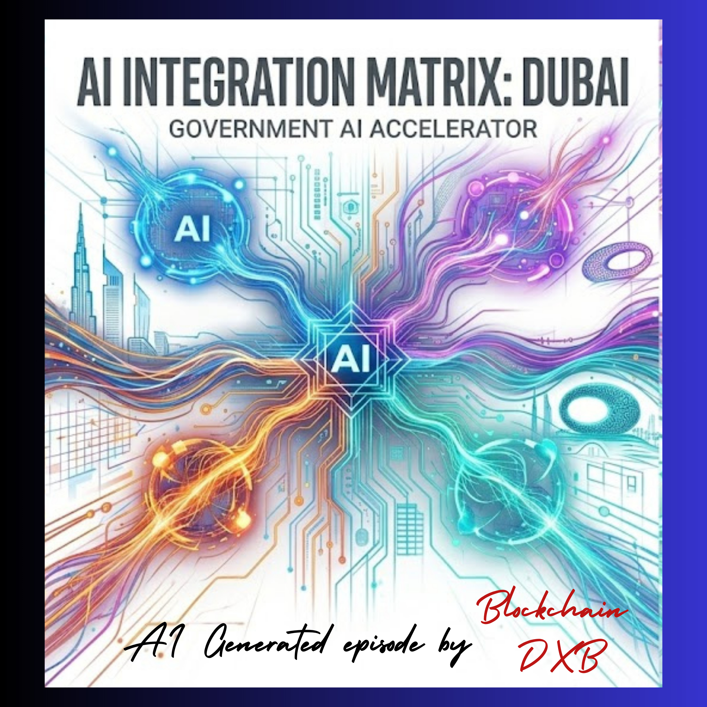 🤖📊 Dubai Digital Authority’s AI Integration Matrix: Blueprint for Government of the Future 🚀 AI episode by Blockchain DXB
