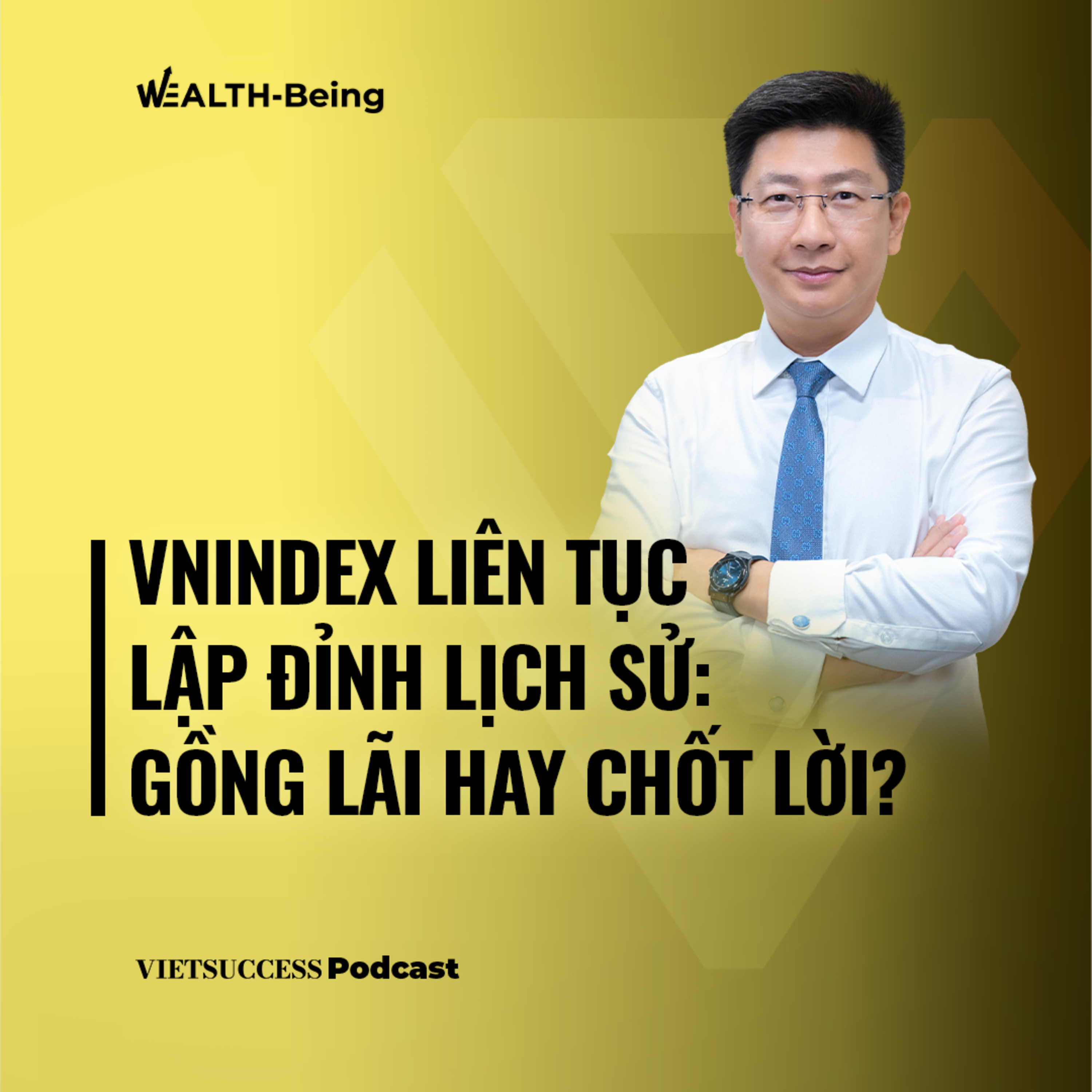 Wealth-Being #16 | VNIndex liên tục lập đỉnh lịch sử: Gồng lãi hay chốt lời? | Nguyễn Duy Linh