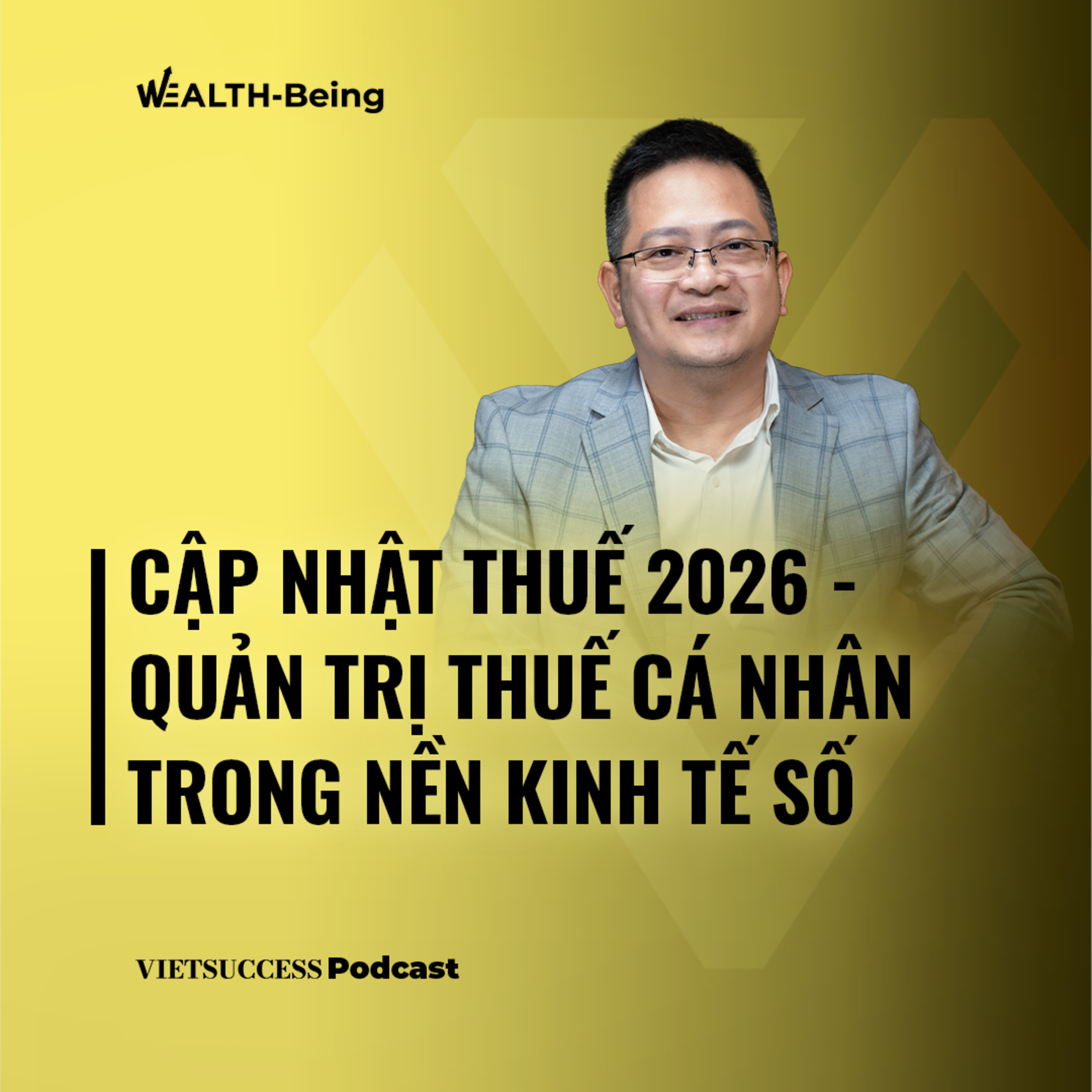 Wealth-Being #25 | Cập nhật Thuế 2026 - Quản trị Thuế cá nhân trong nền kinh tế số | Trần Vạn Thọ
