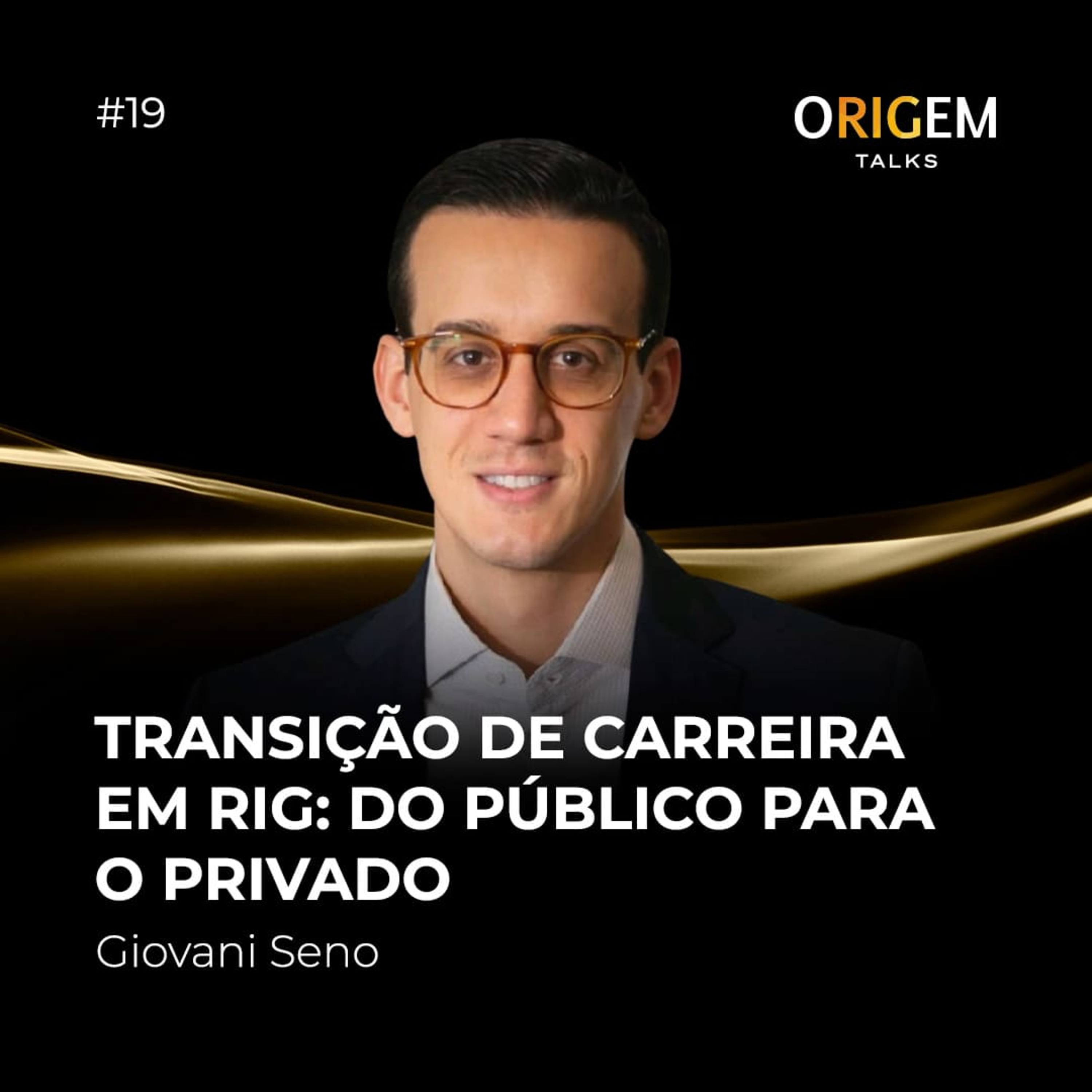 #19 | Transição de Carreira em RIG: do público para o privado | Com Giovani Seno episode artwork