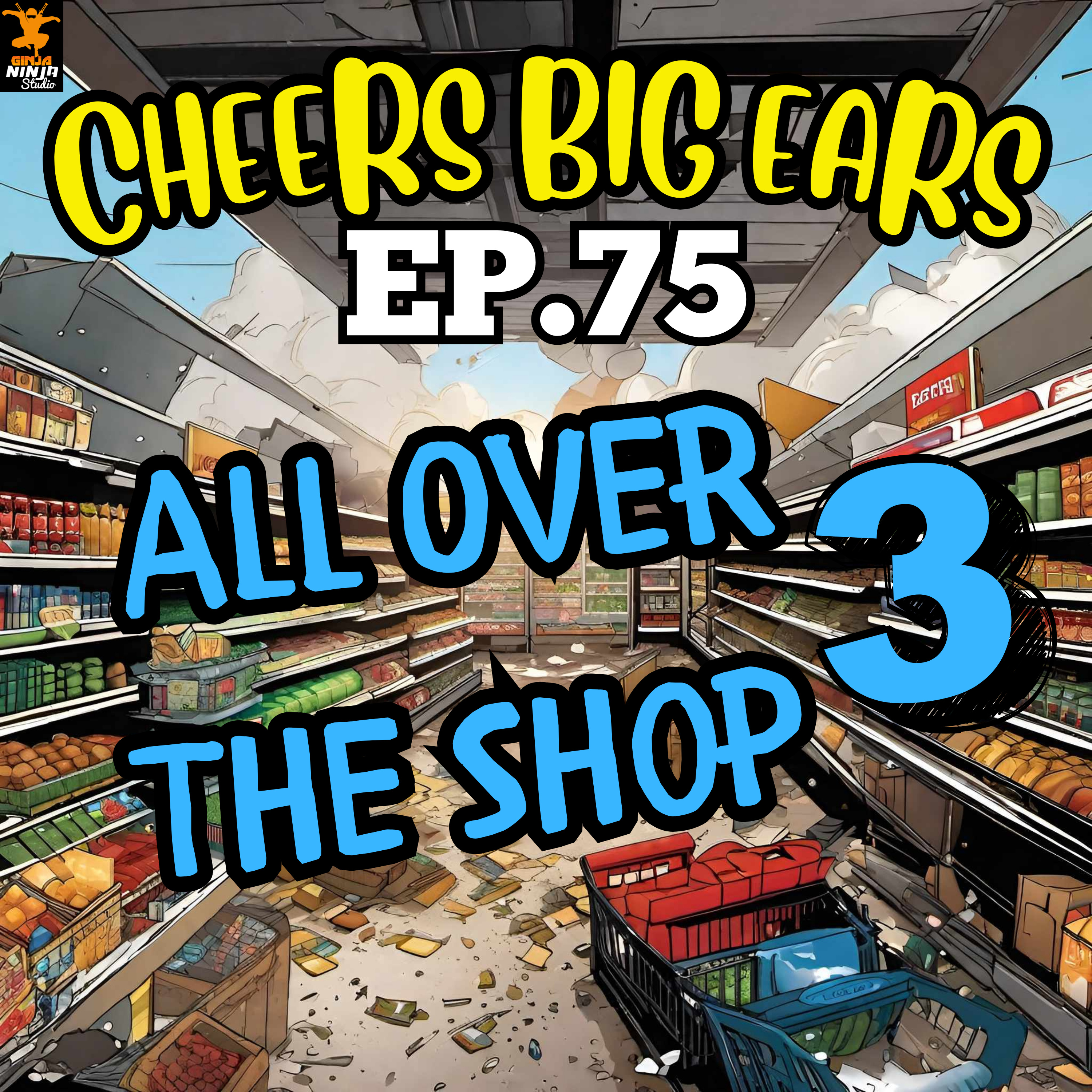 All Over The Shop 3 | Cheers Big Ears Ep.75 episode artwork