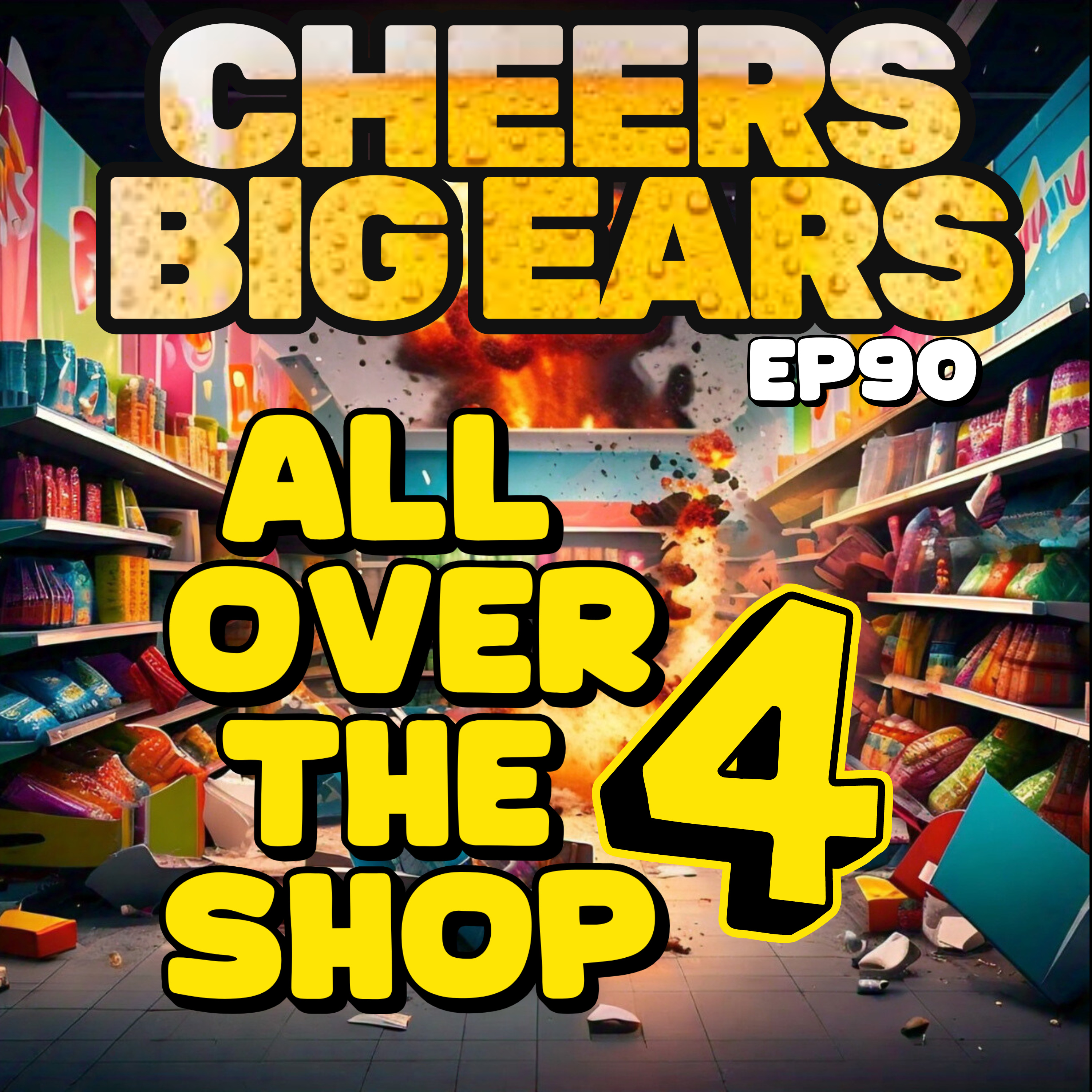 All Over the Shop 4 | Cheers Big Ears Ep.90 episode artwork