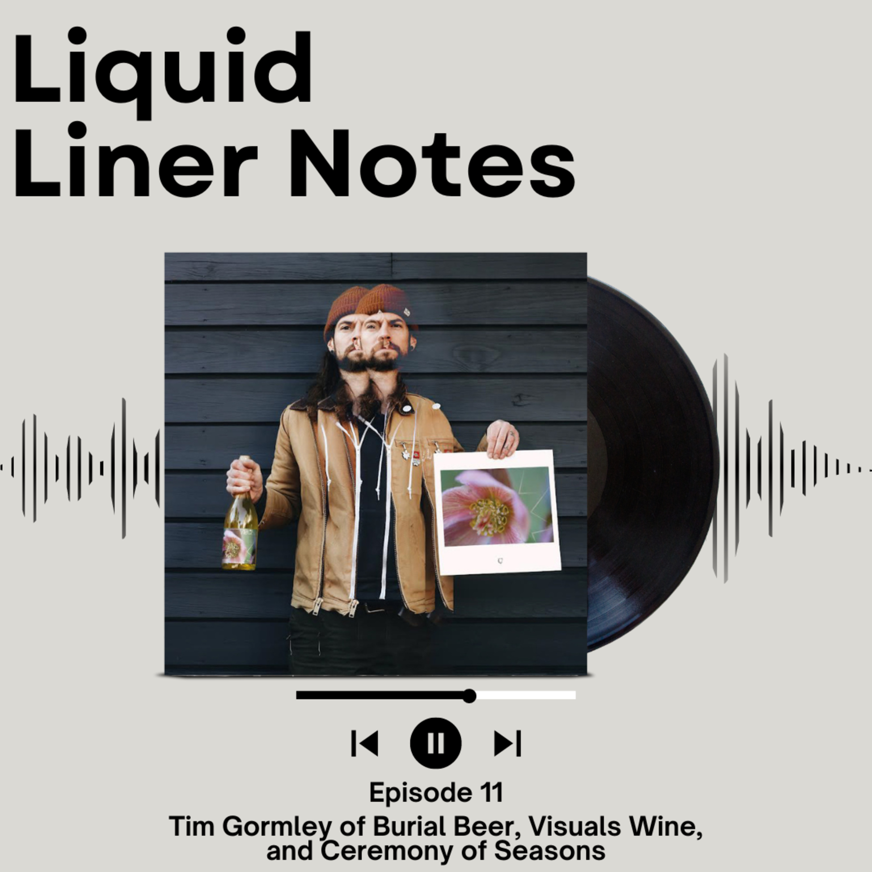Episode 11 - Tim Gormley - Visuals Wine, Ceremony of Seasons, and Burial Beer Company