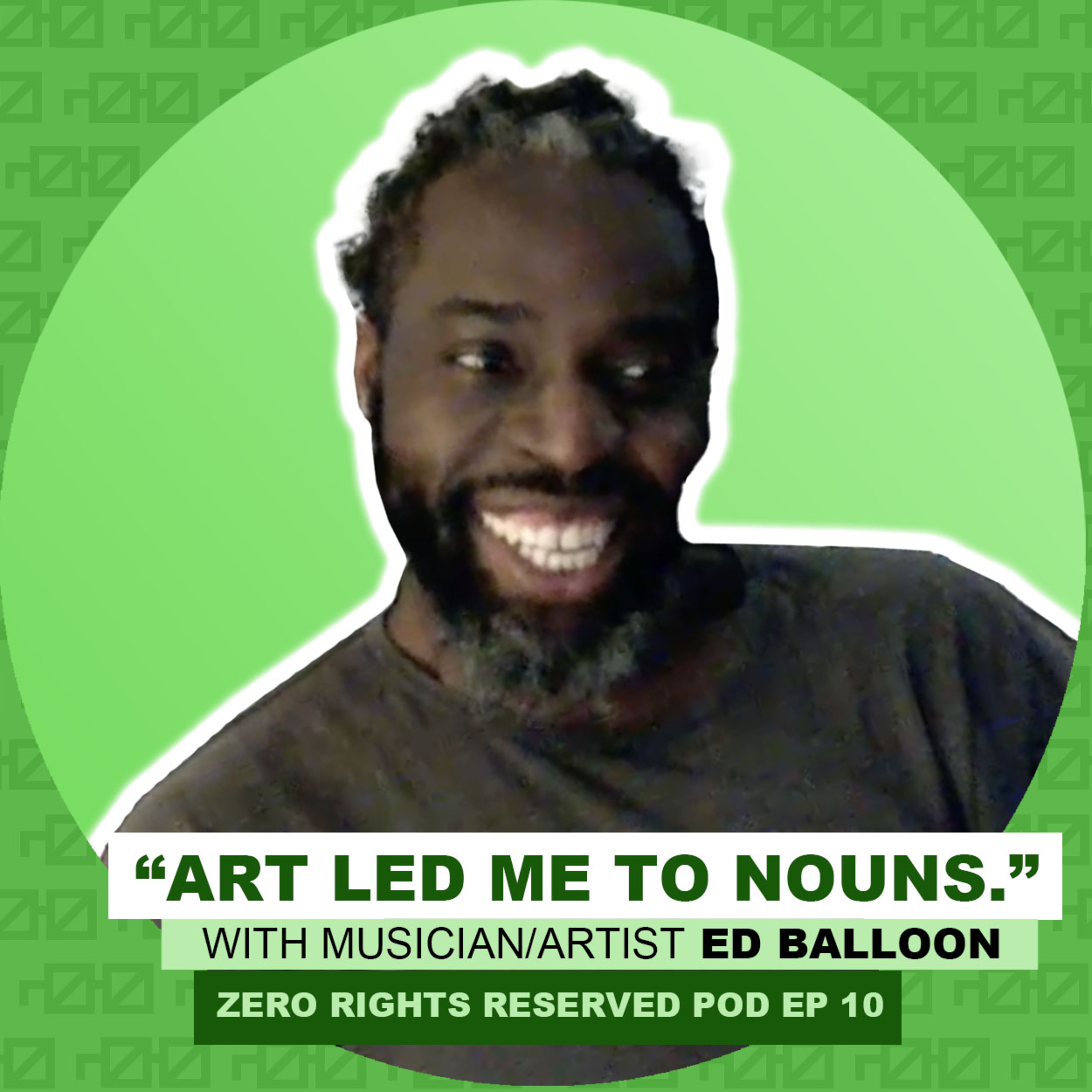 ZEROPOD #10- "Art Led Me to Nouns." - Ed Balloon Pops By