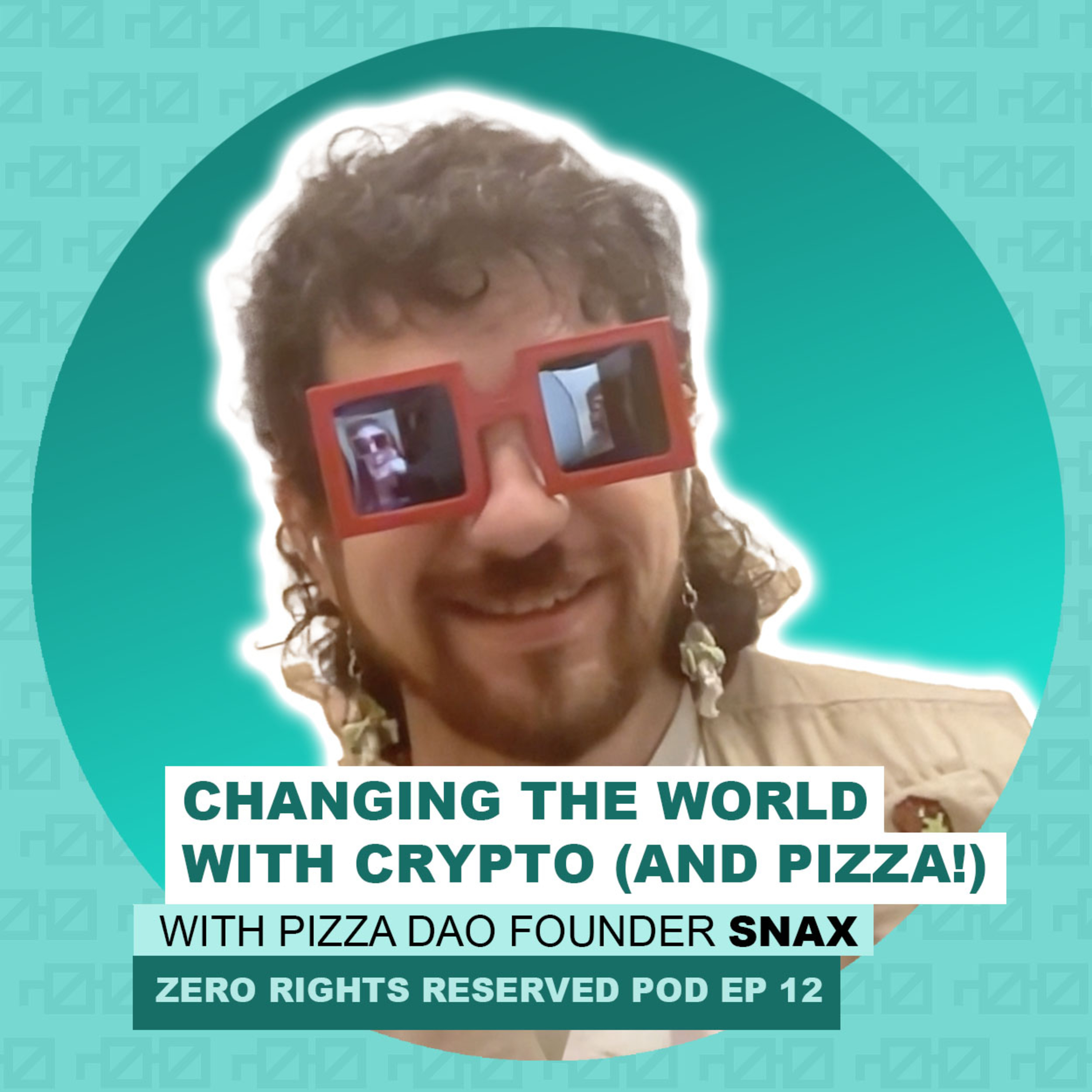 ZEROPOD #12- Changing the World With Crypto (And Pizza!) - Pizza DAO founder SNAX