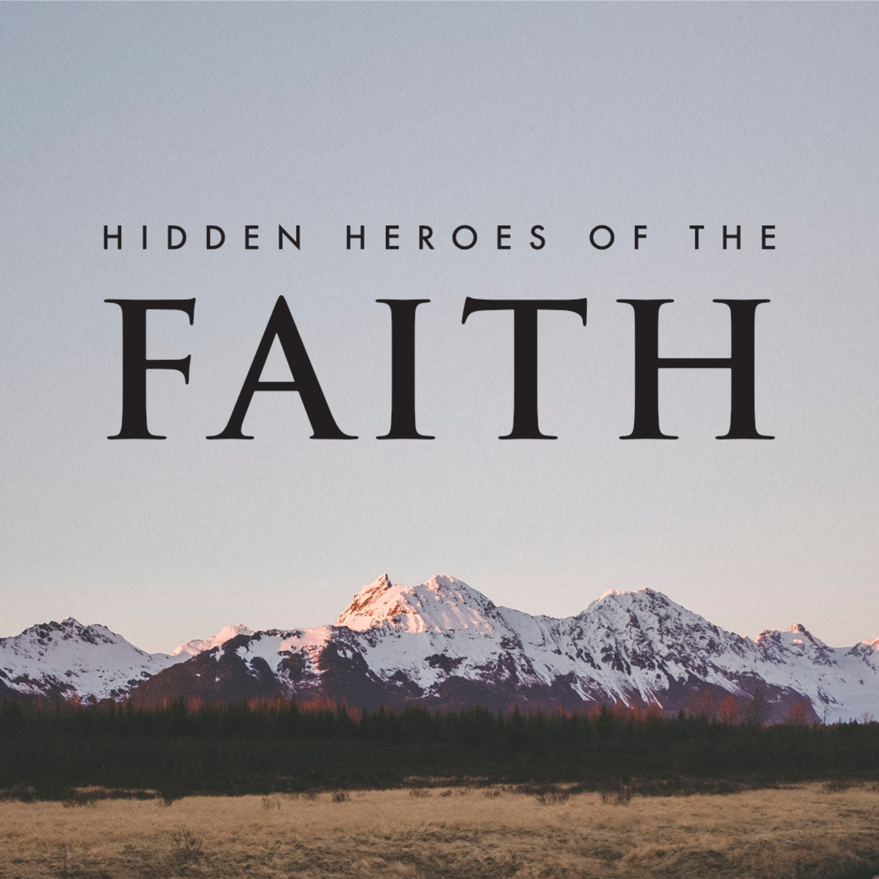 A Faithful Workman - Week 2 of Hidden Heroes of the Faith episode artwork