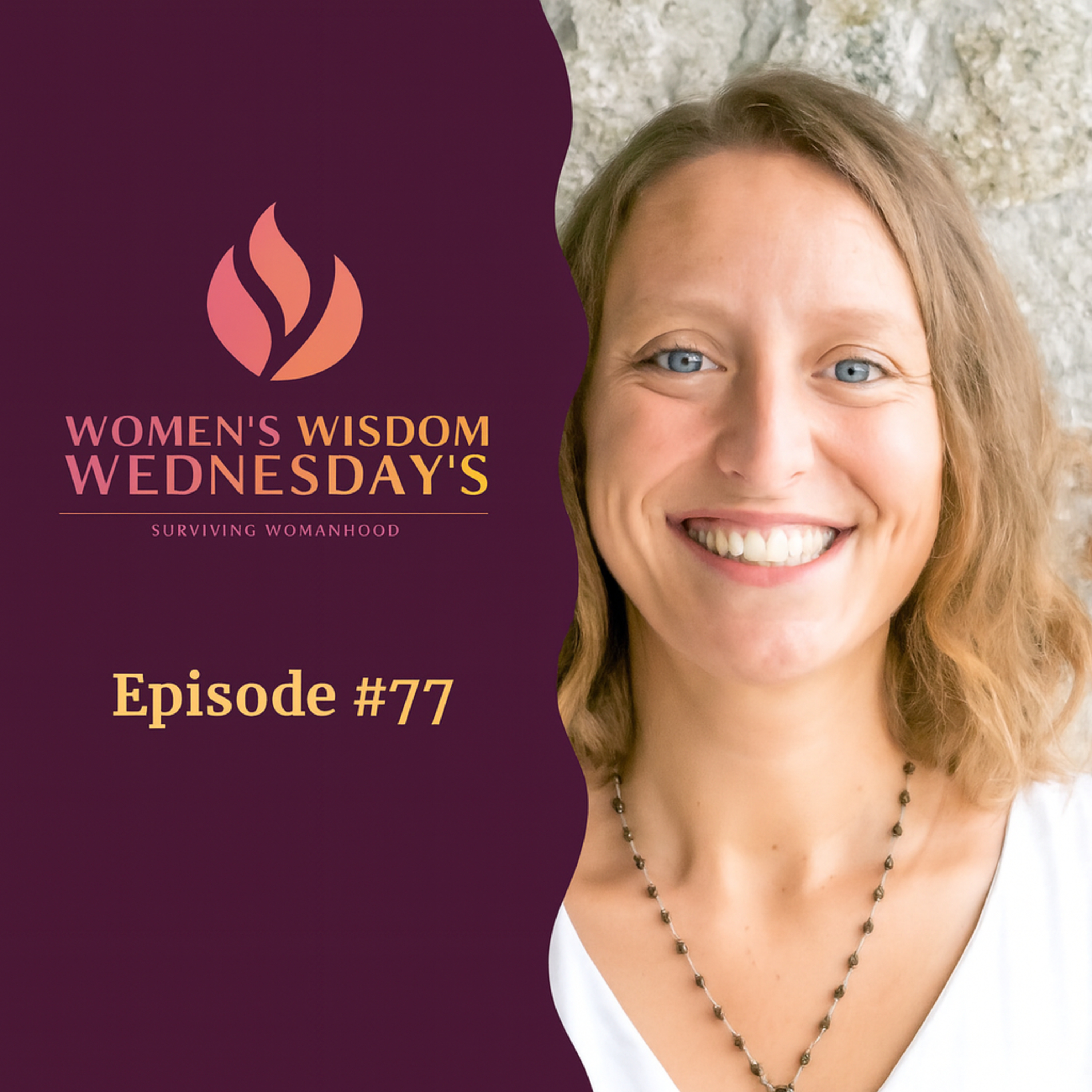 Women\'s Wisdom Wednesday - Surviving Womanhood Podcast