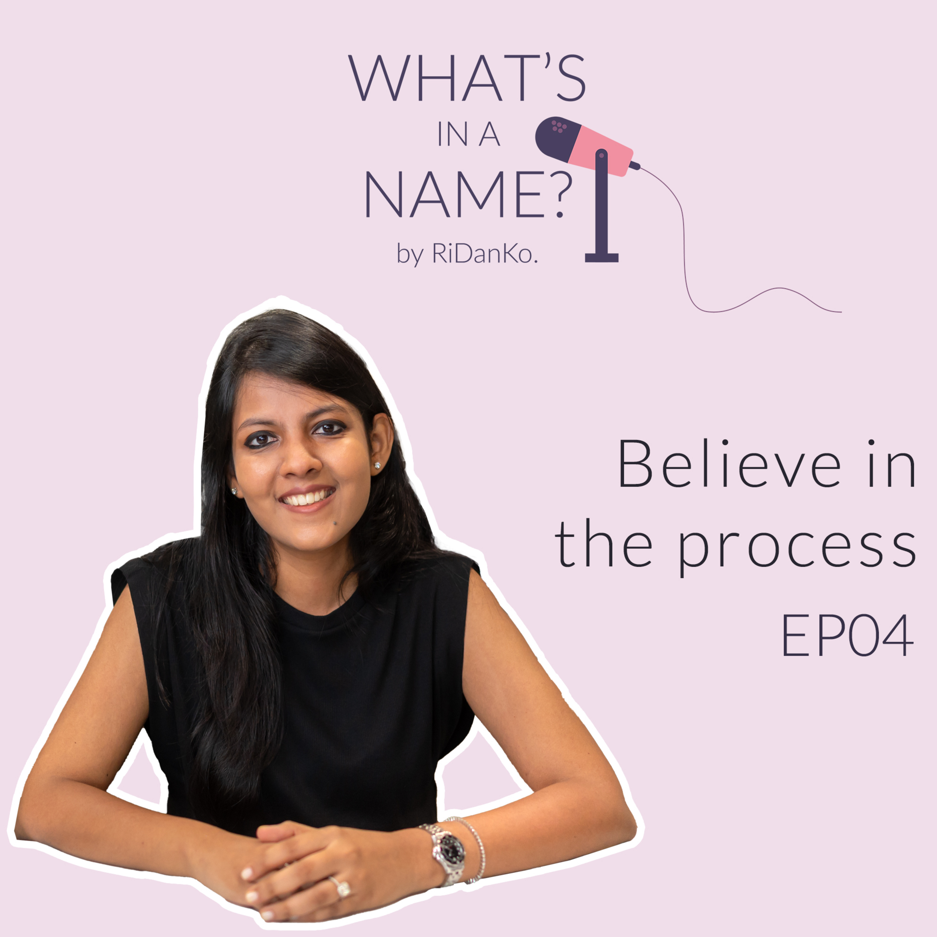 Believe in the process | EP04 | What's in a Name? episode artwork
