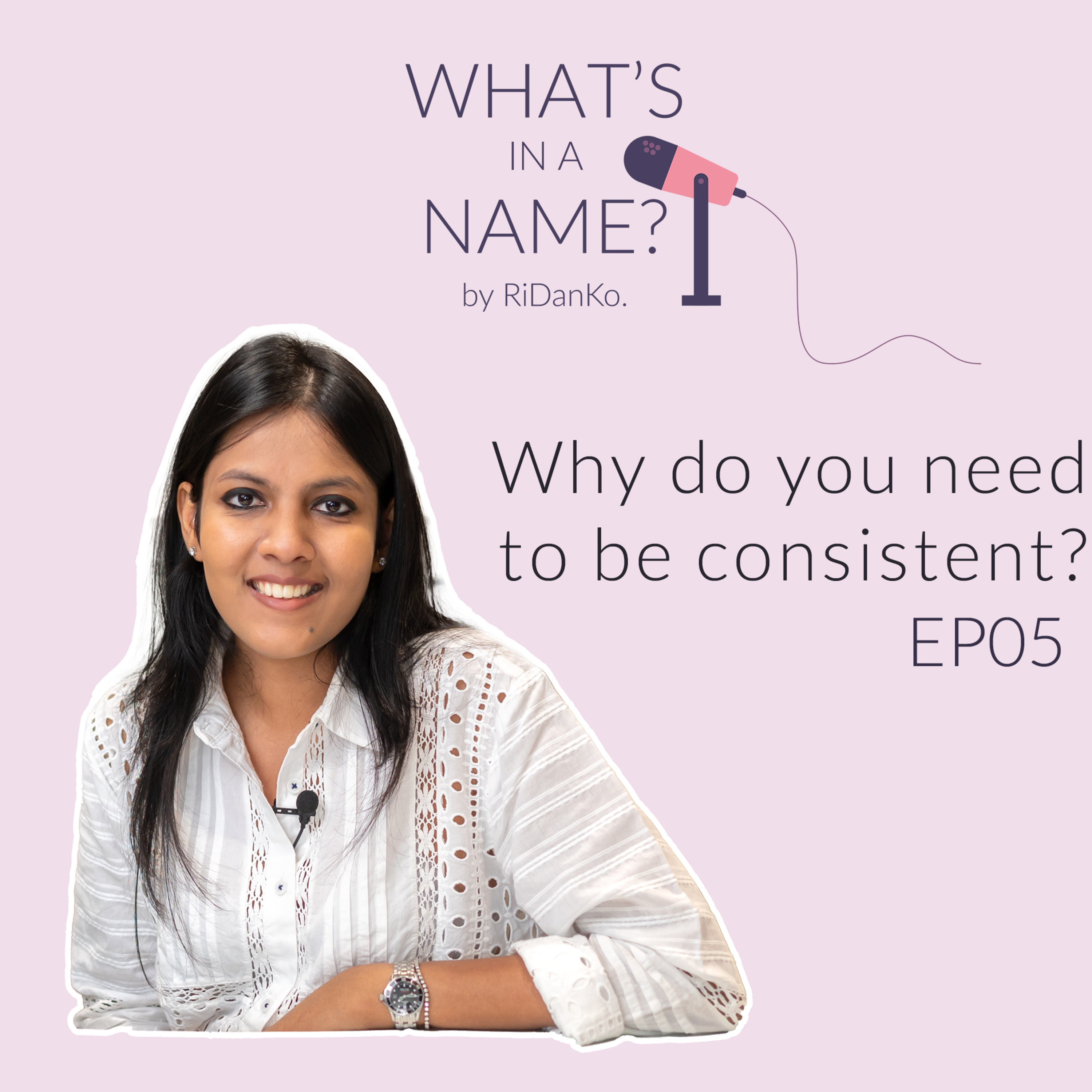 Why do you need to be consistent? | E05 | What's in a Name? episode artwork