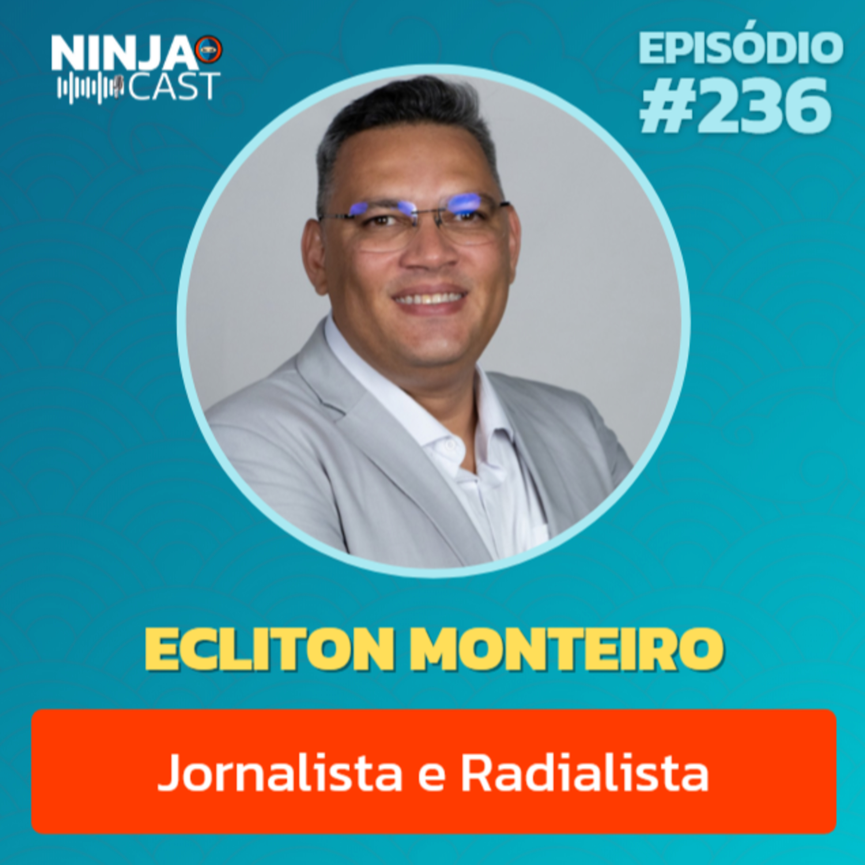 ECLINTON MONTEIRO - JORNALISTA E RADIALISTA #236