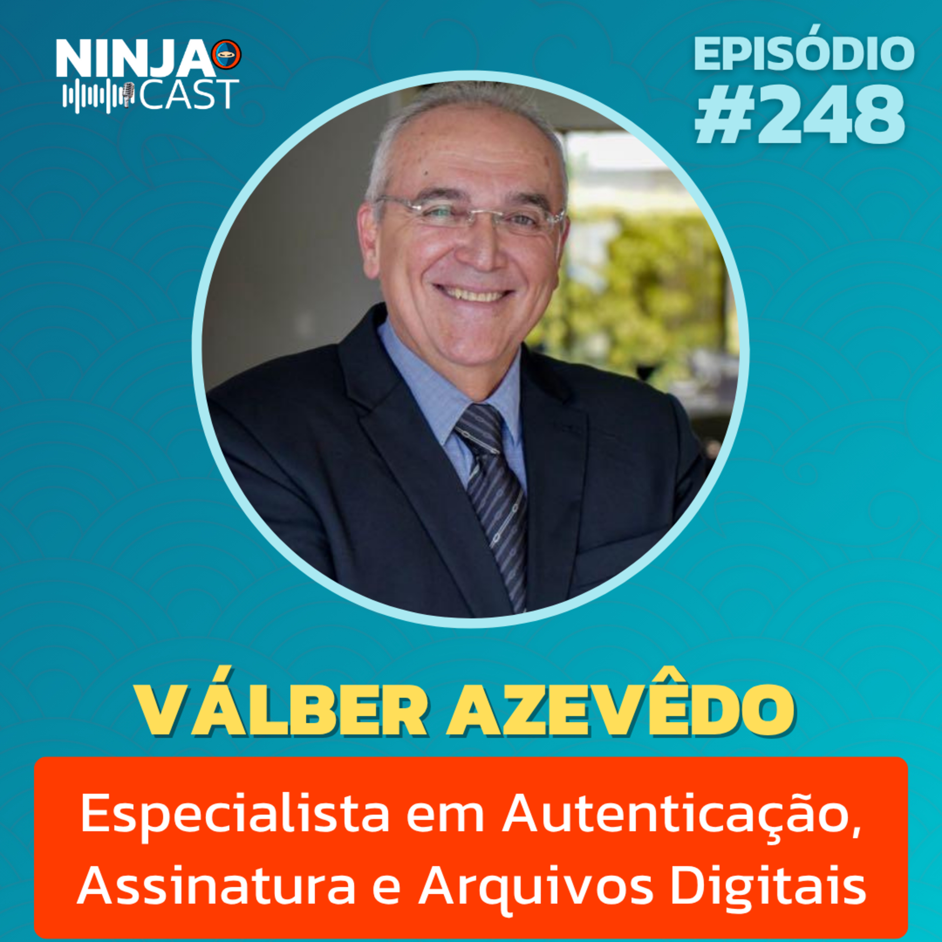 SEGURANÇA DIGITAL E AUTENTICAÇÃO: TUDO SOBRE ARQUIVOS DIGITAIS COM VÁLBER AZEVÊDO | NINJA CAST #248 episode artwork