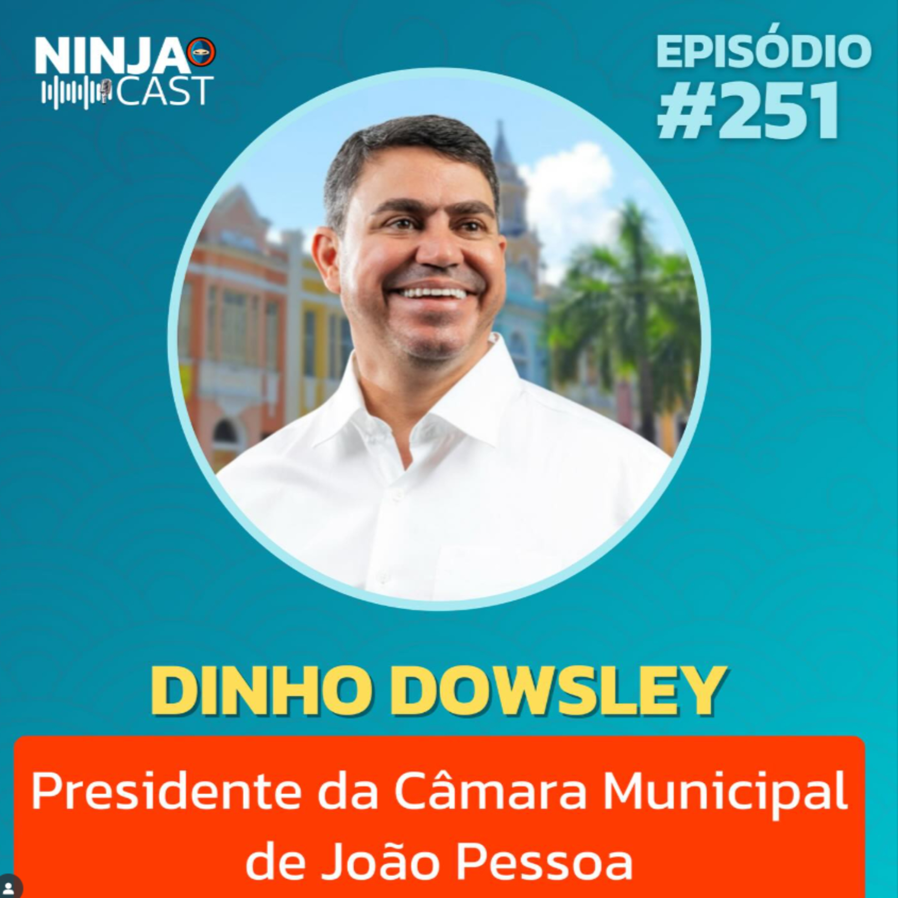 DINHO DOWSLEY: Rumos da Política e Bastidores da Câmara Municipal de João Pessoa | Ninja Cast #251 episode artwork