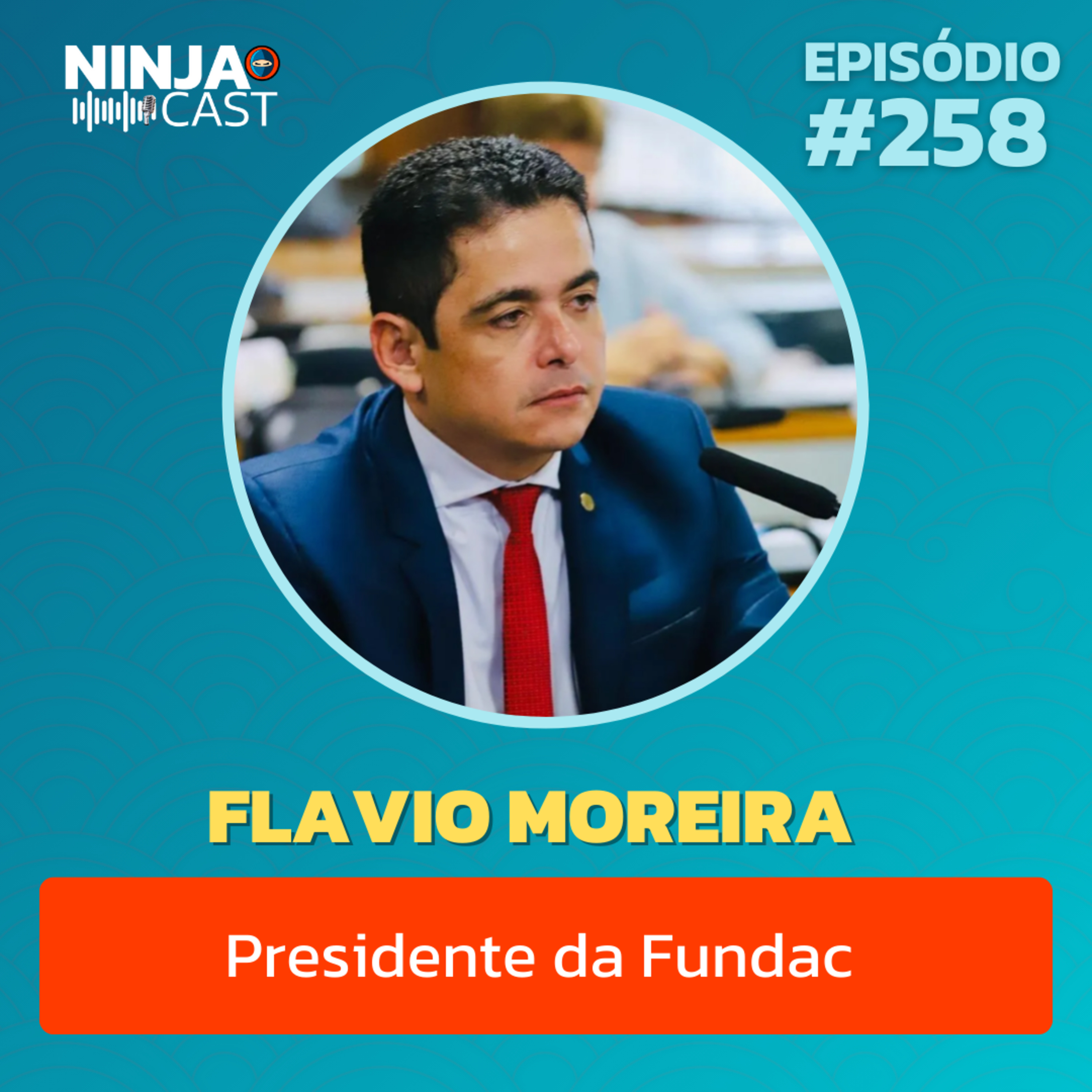 FLAVIO MOREIRA - PRESIDENTE DA FUNDAC #258 episode artwork