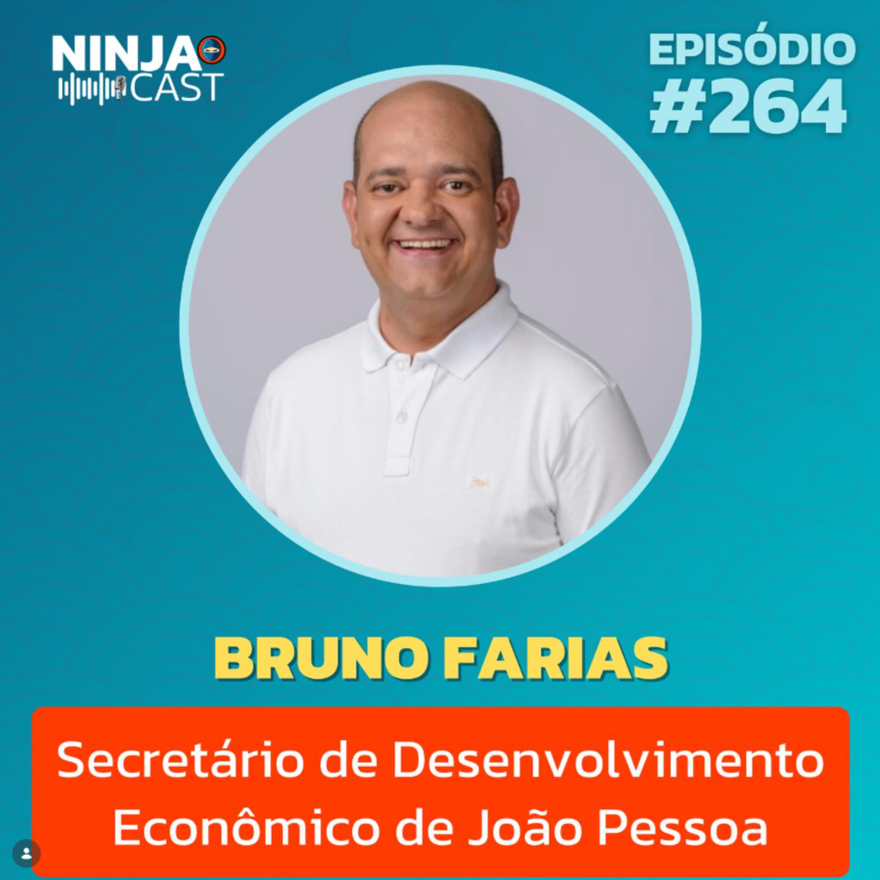 O Desafio do Desenvolvimento Econômico na Capital com o Secretário Bruno Farias | Ninja Cast #264 episode artwork