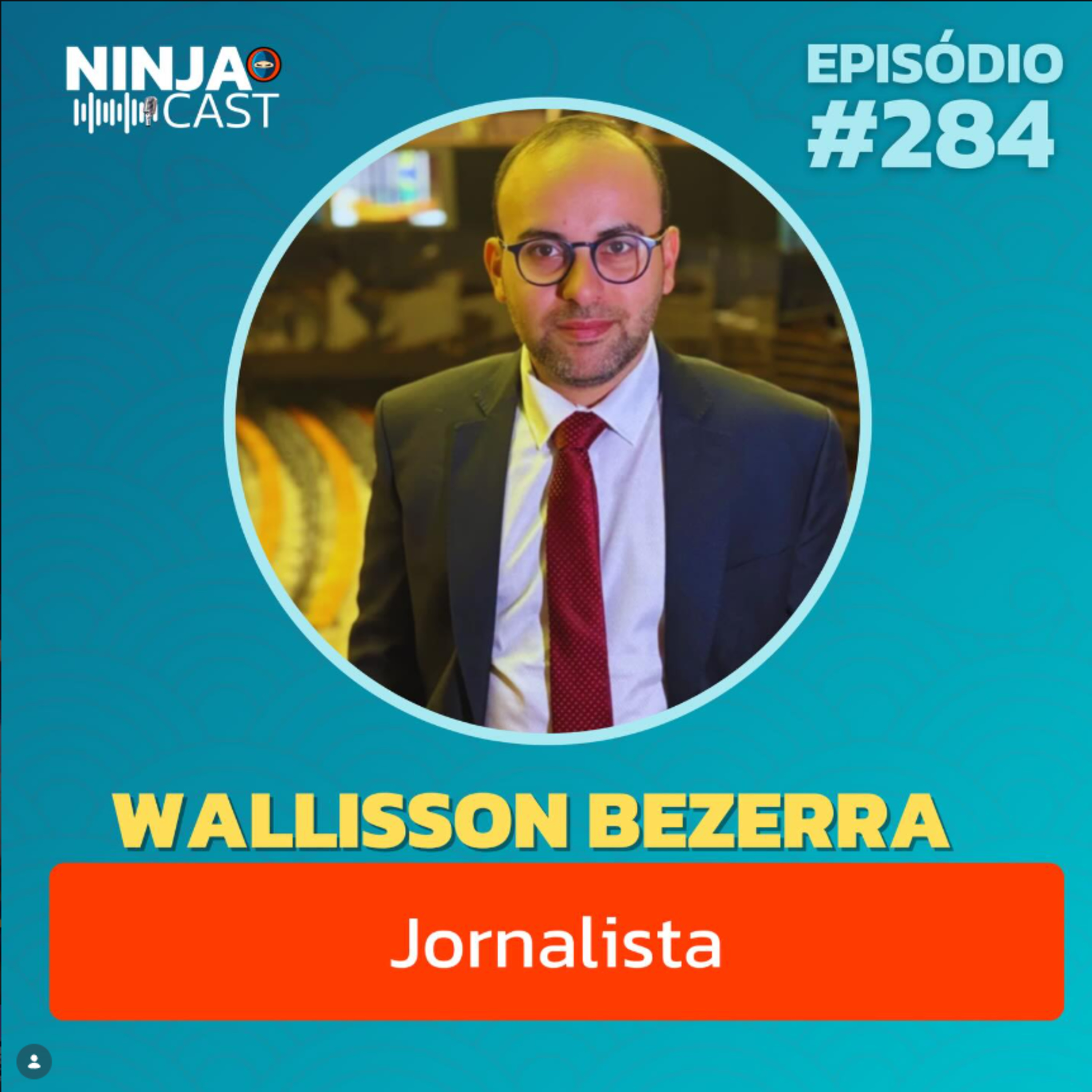 Wallisson Bezerra revela segredos da política e o "furo" que parou o Brasil. NINJACAST #284 episode artwork