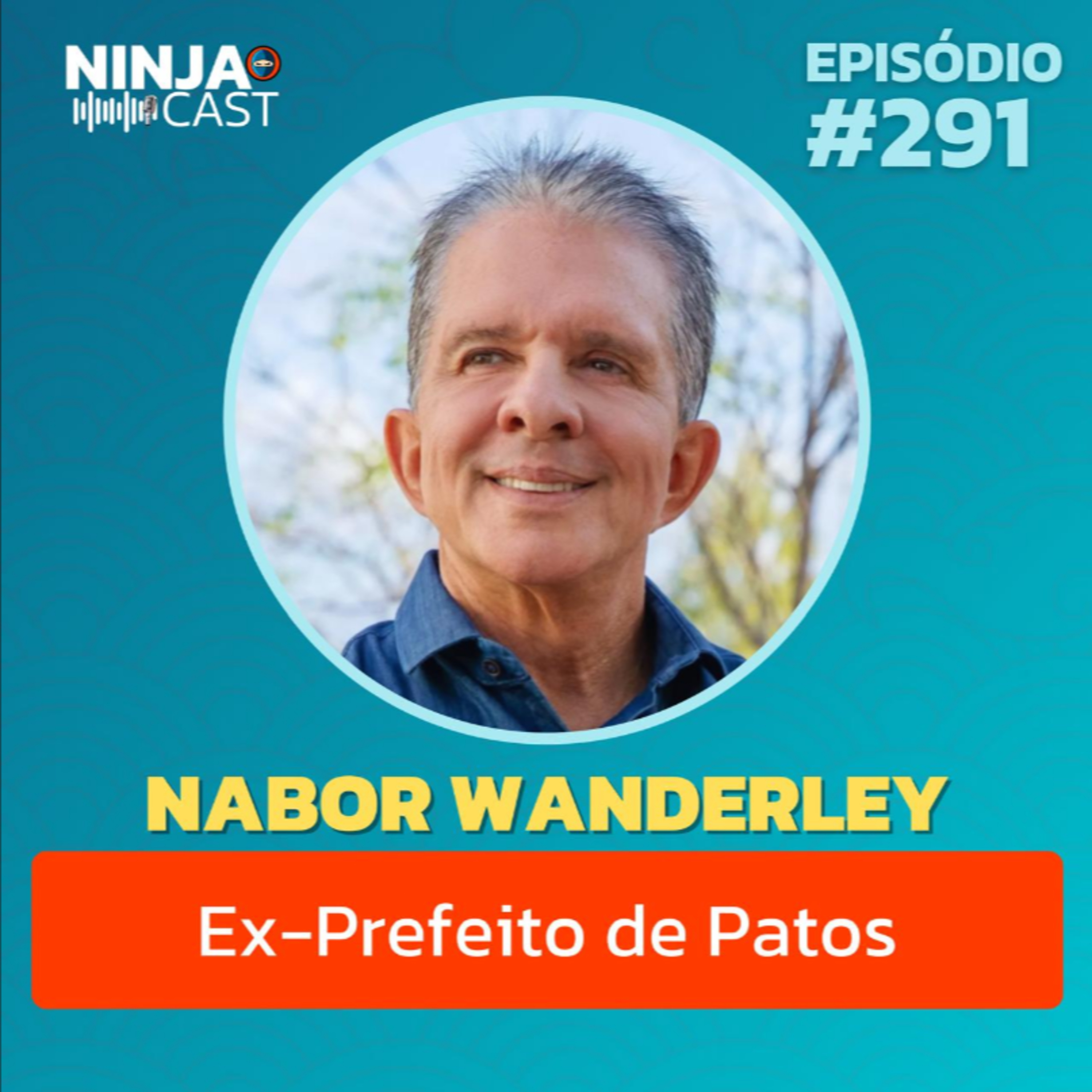 NABOR WANDERLEY: Bastidores da Política, Gestão Pública e o Futuro da Paraíba | NinjaCast #291 episode artwork