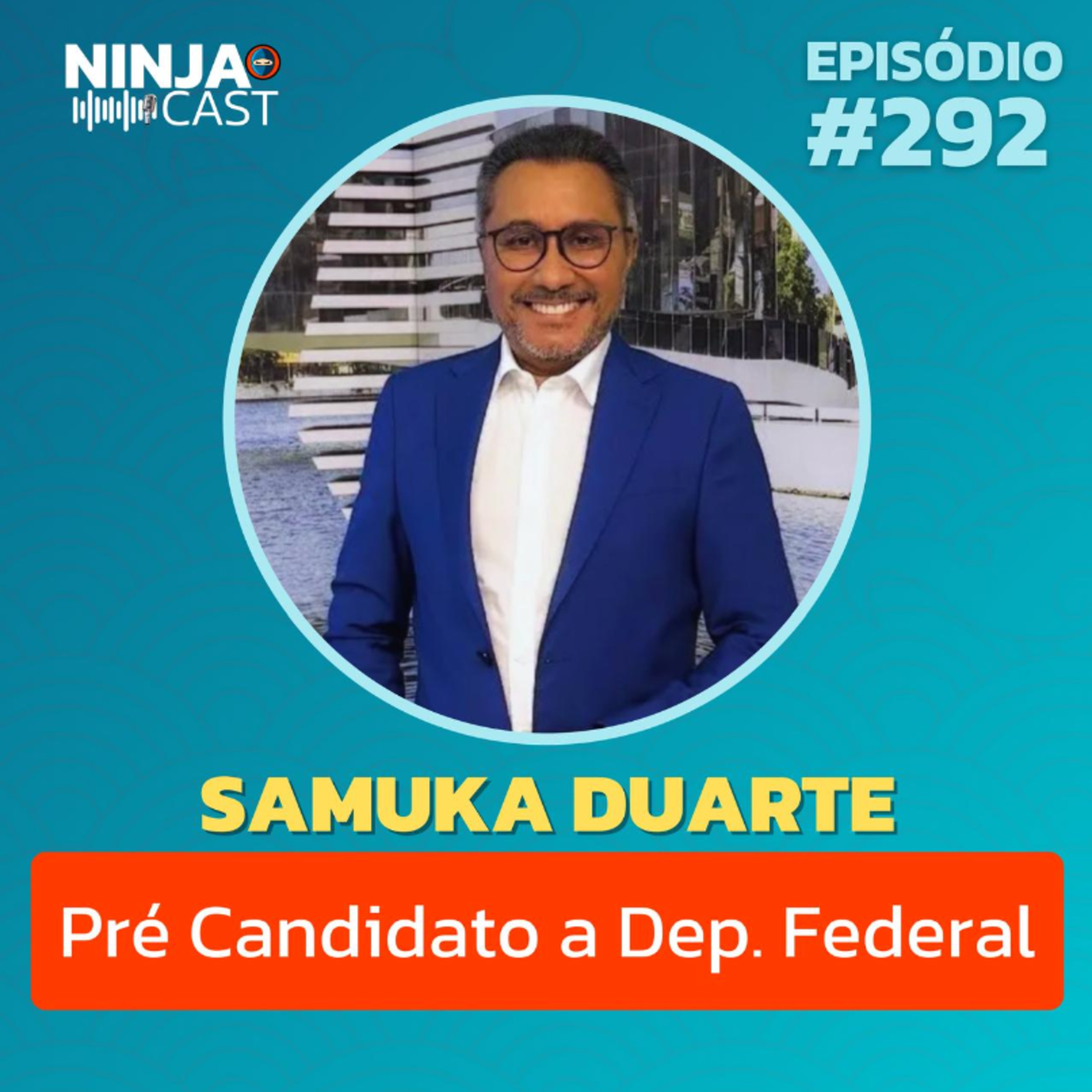 SAMUKA DUARTE: De Comunicador do Povo a Pré-Candidato a Deputado Federal | Ninja Cast #292 episode artwork