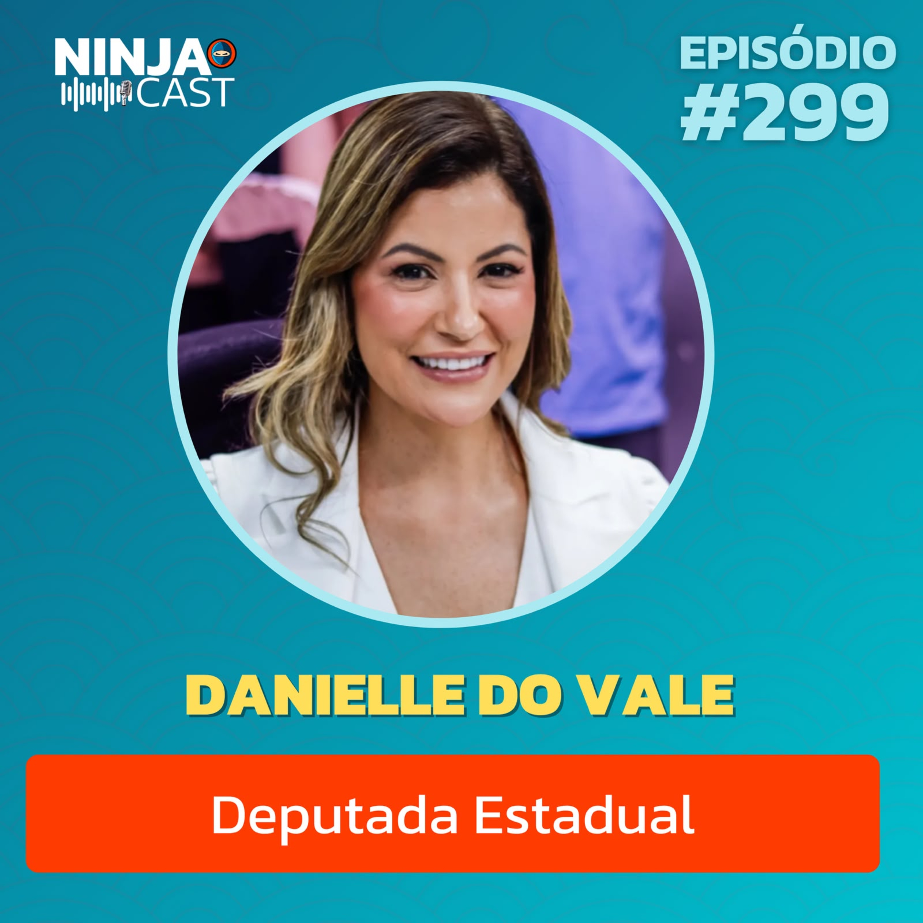DANIELLE DO VALE: OS BASTIDORES DA ALPB E O FUTURO DA POLÍTICA NA PARAÍBA | Ninja Cast #299 episode artwork