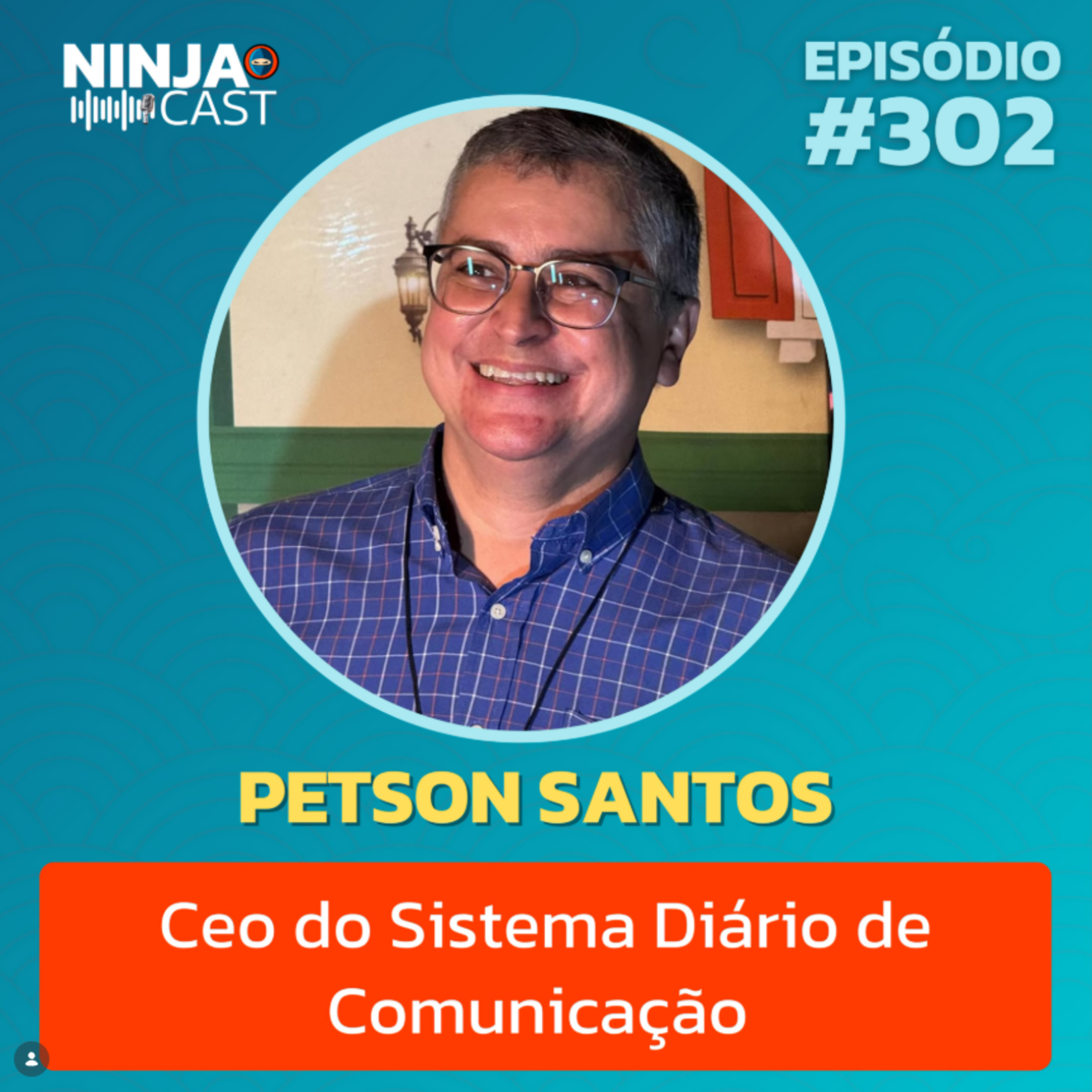 BASTIDORES DA POLÍTICA, EXPANSÃO E 20 ANOS DO DIÁRIO DO SERTÃO | PETSON SANTOS - NINJACAST #302 episode artwork