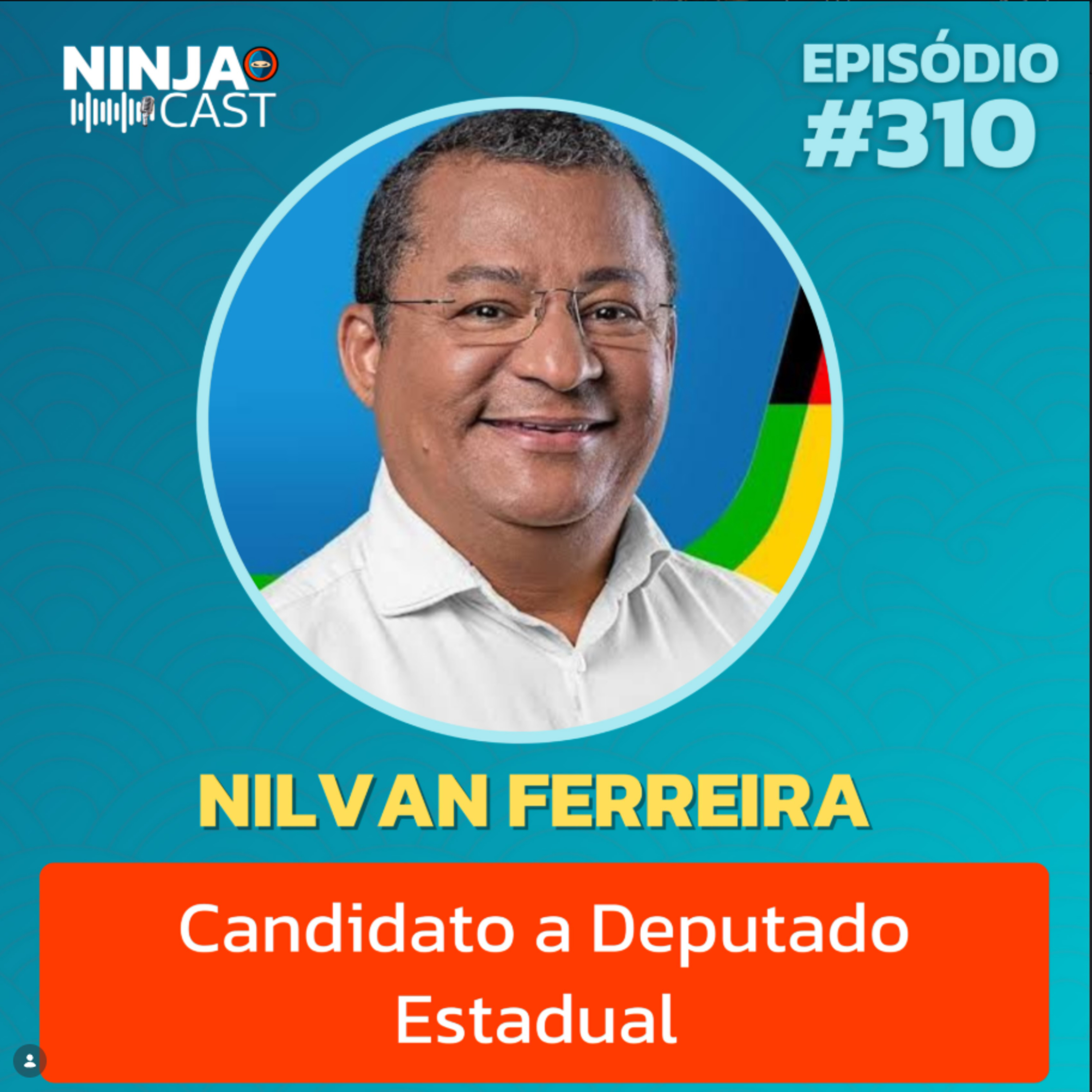NILVAN FERREIRA: BOLSONARO, MORAES, STF E A DISPUTA POR DEPUTADO ESTADUAL | NinjaCast #310 episode artwork