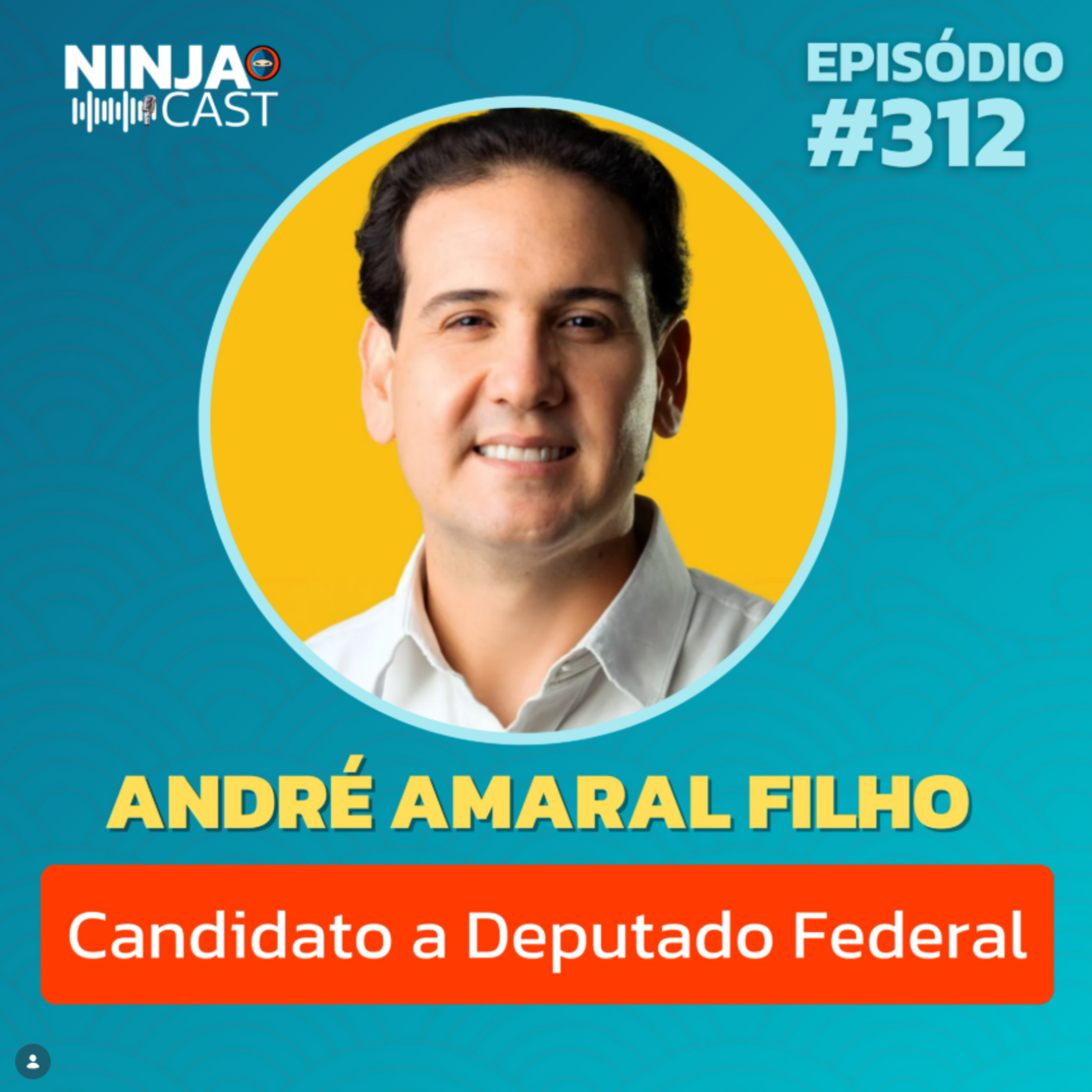 ANDRÉ AMARAL FILHO: Por que quer representar a Paraíba em Brasília? | NinjaCast #312 episode artwork