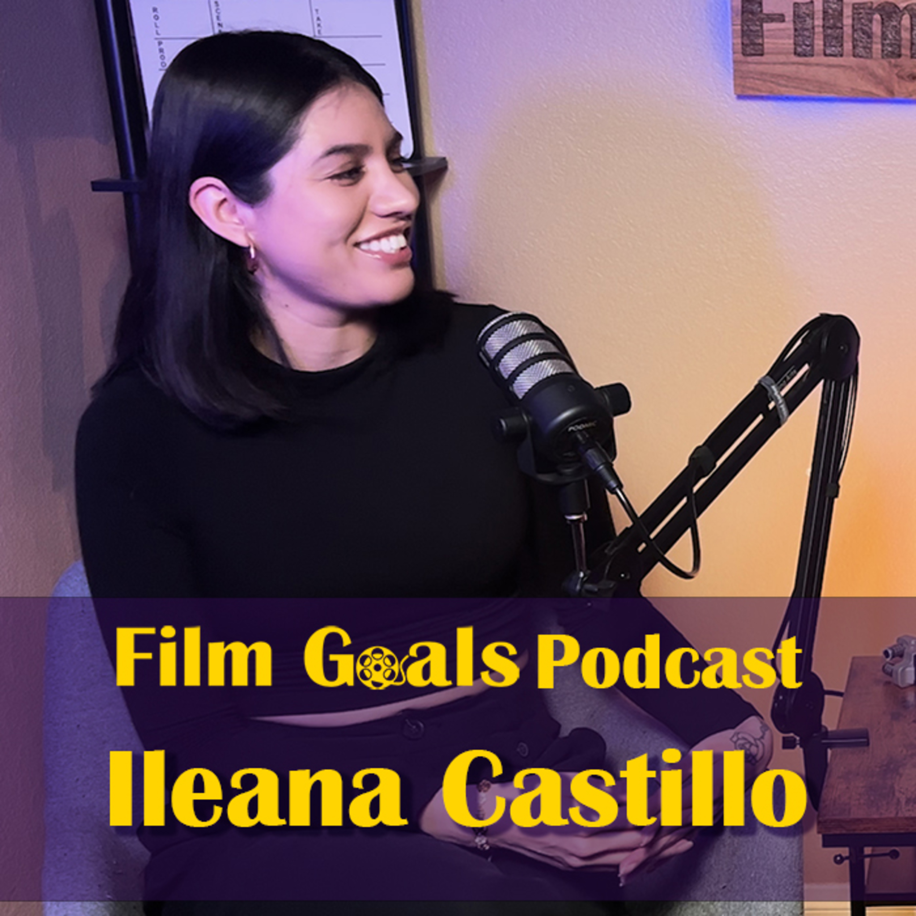 Starting a Non Profit and Networking Events w/ Ileana Castillo | Film Goals Podcast Ep. 22 episode artwork