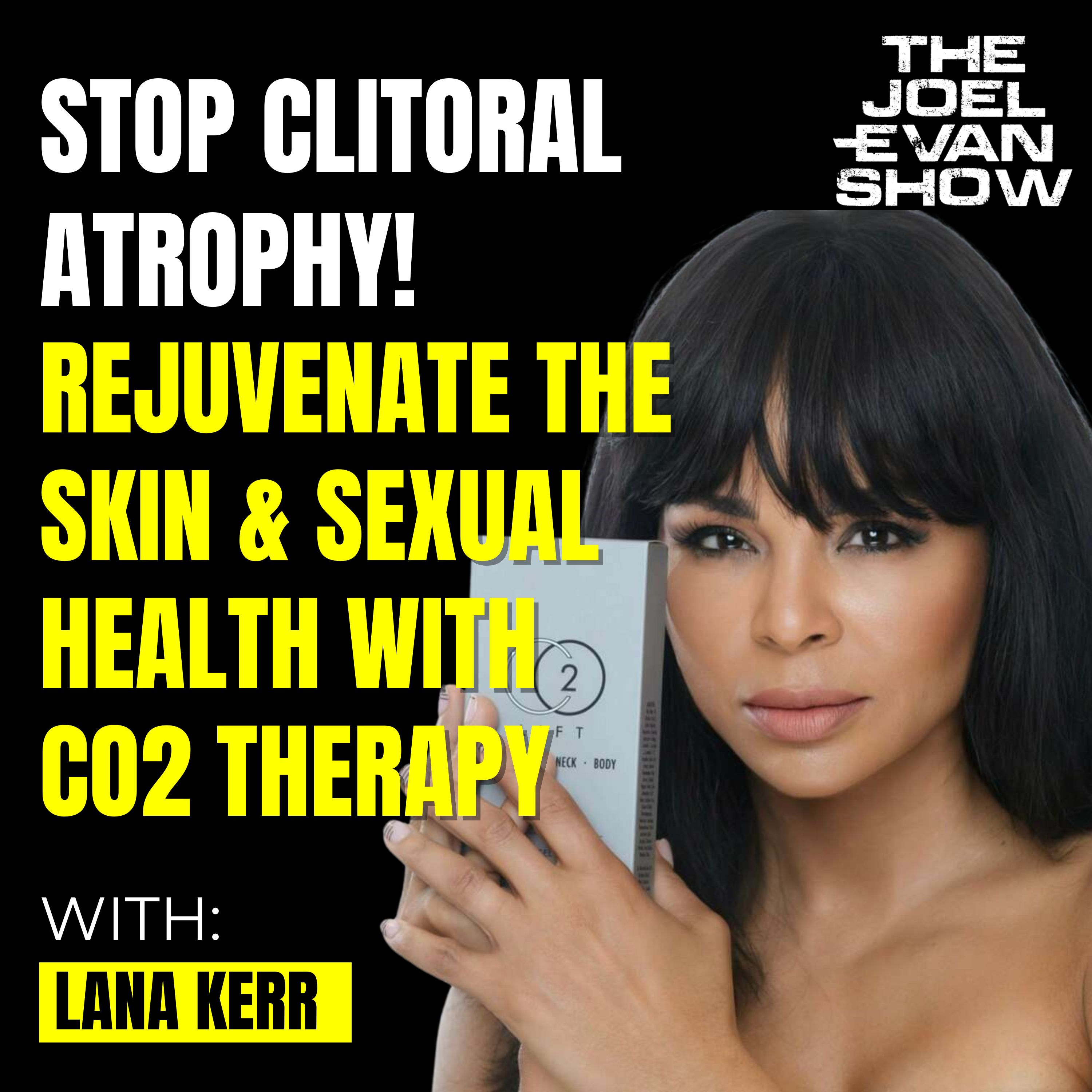 Rejuvenate Your Skin & Prevent Clitoral Atrophy & Pelvic Floor Incontinence - Lana Kerr [CO2 Lift] : 254 episode artwork