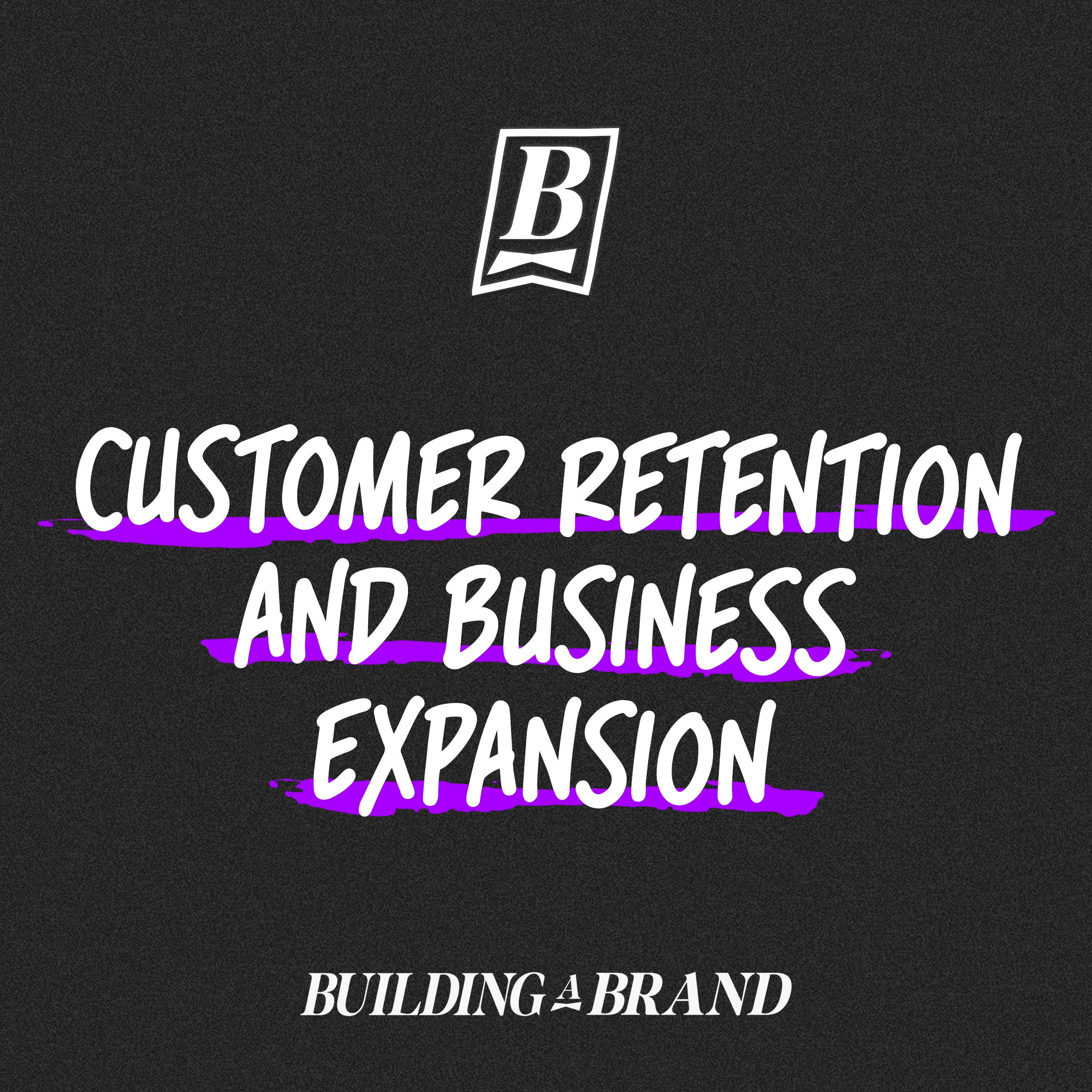 Customer Retention and Business Expansion