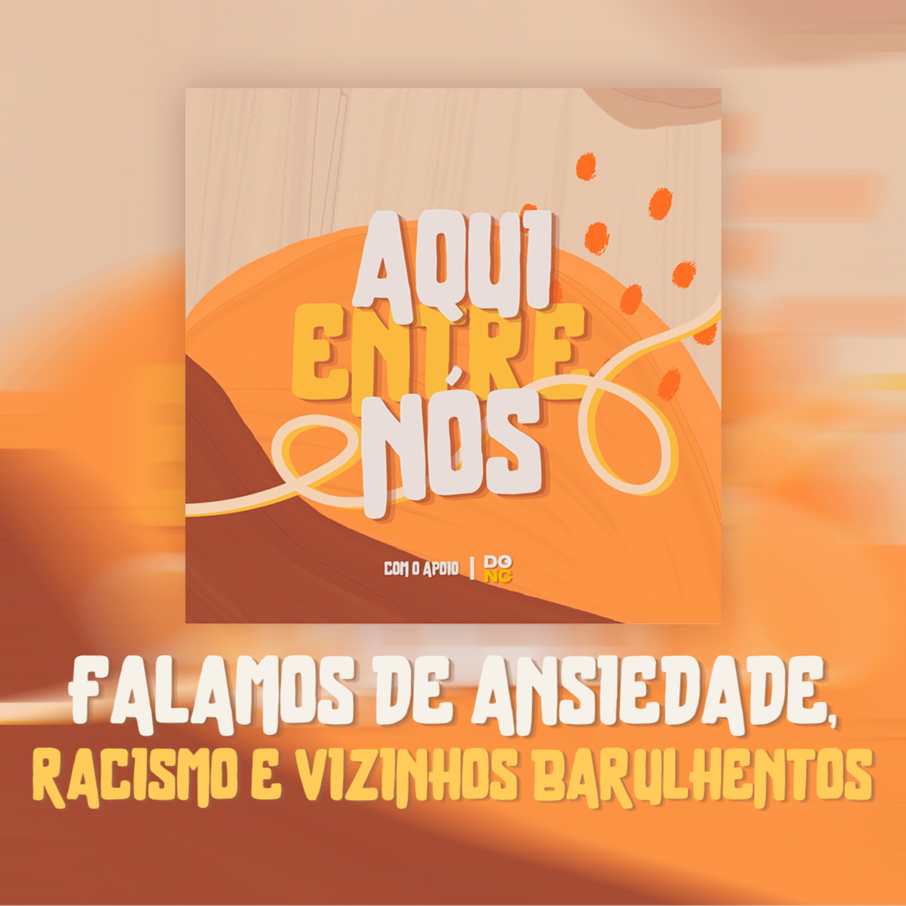 Episódio 3 | Falamos de ansiedade, racismo e vizinhos barulhentos