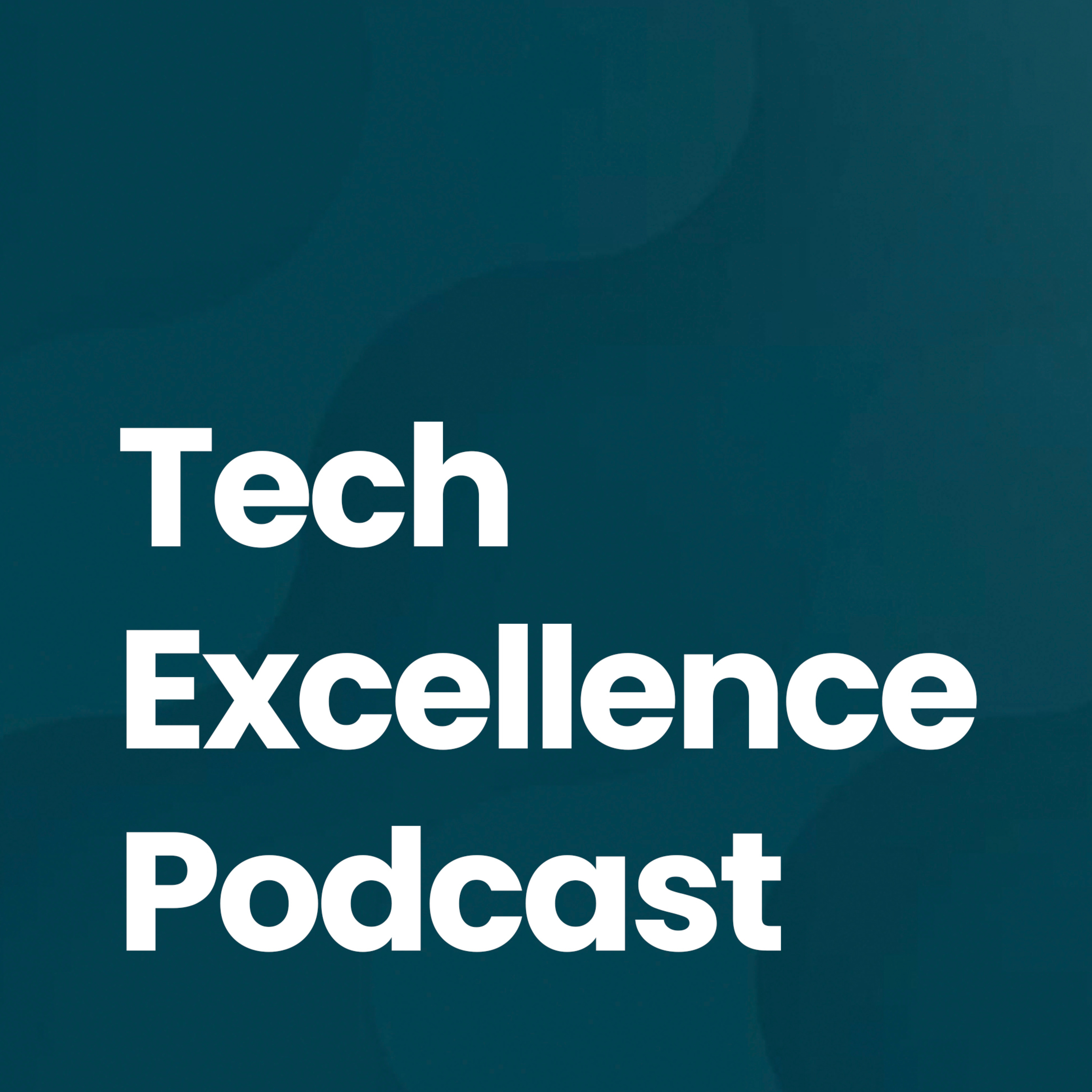 🎙 Tech Excellence Podcast